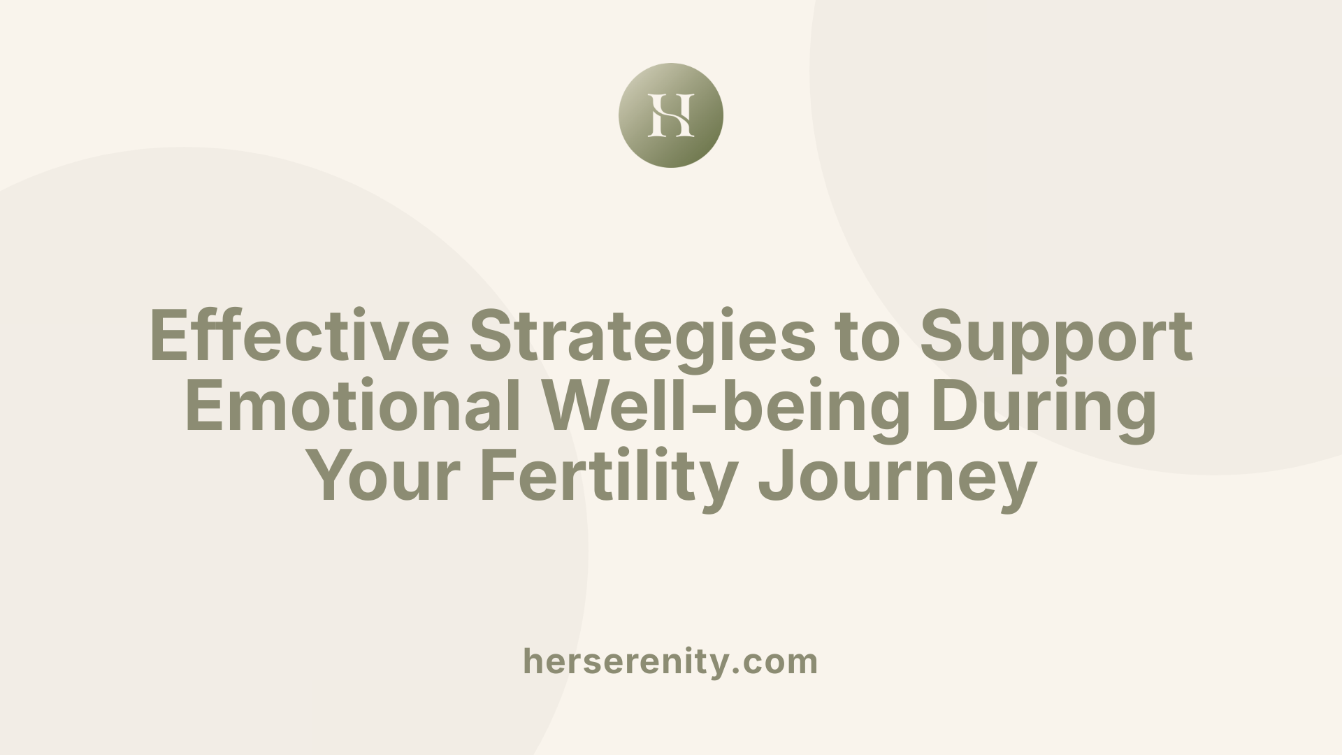 Effective Strategies to Support Emotional Well-being During Your Fertility Journey