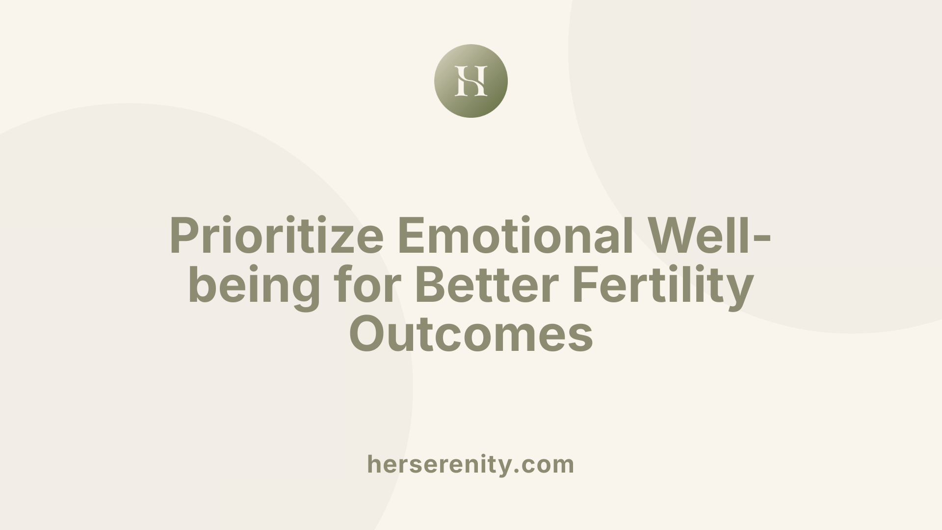 Prioritize Emotional Well-being for Better Fertility Outcomes