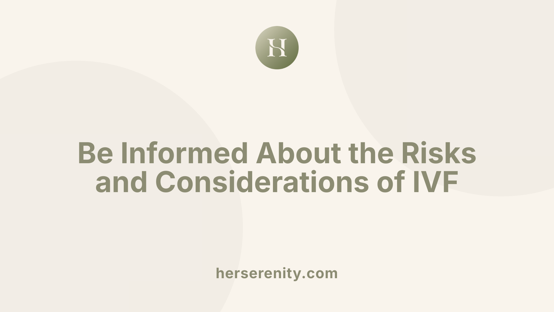Be Informed About the Risks and Considerations of IVF