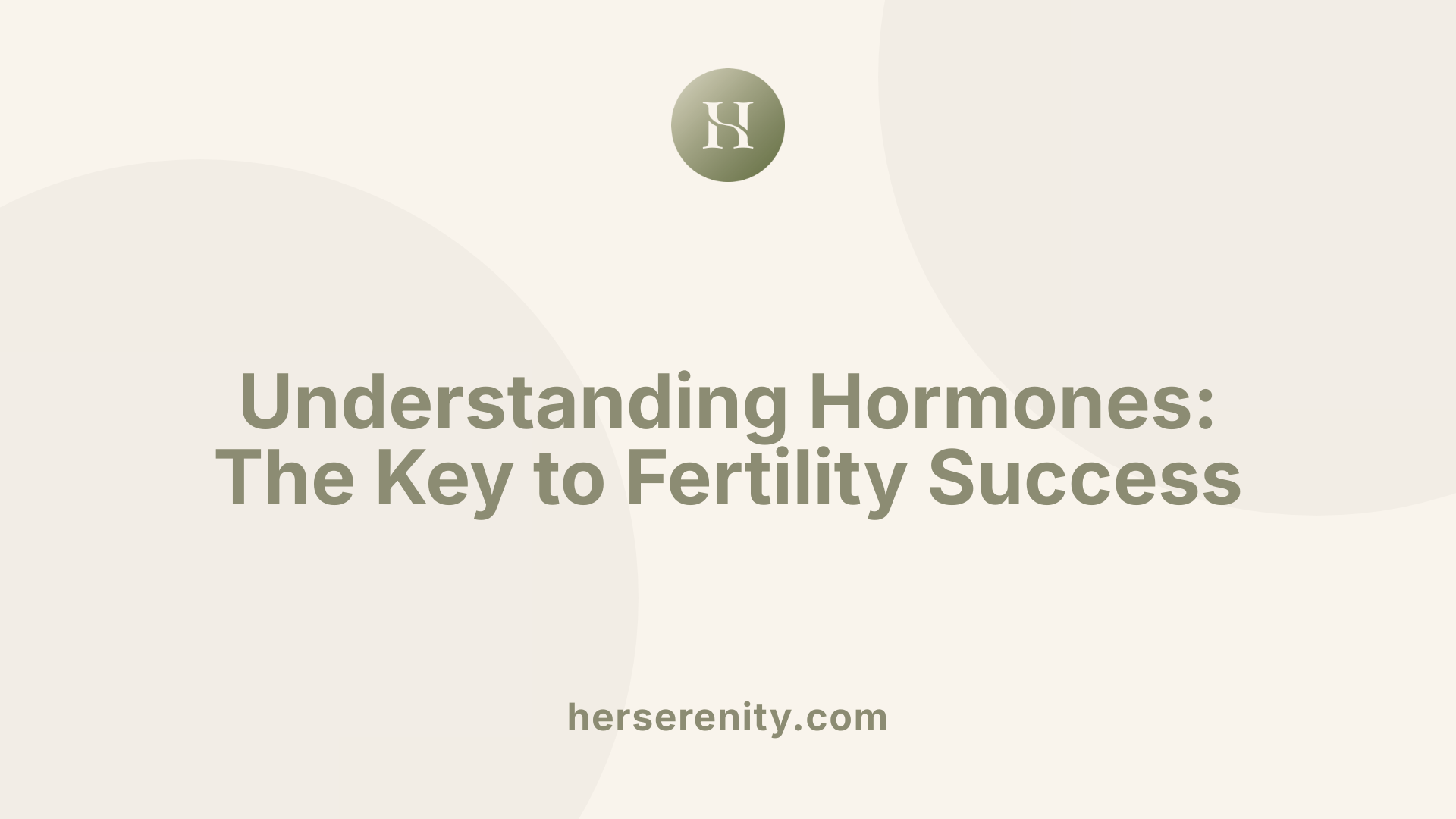 Understanding Hormones: The Key to Fertility Success