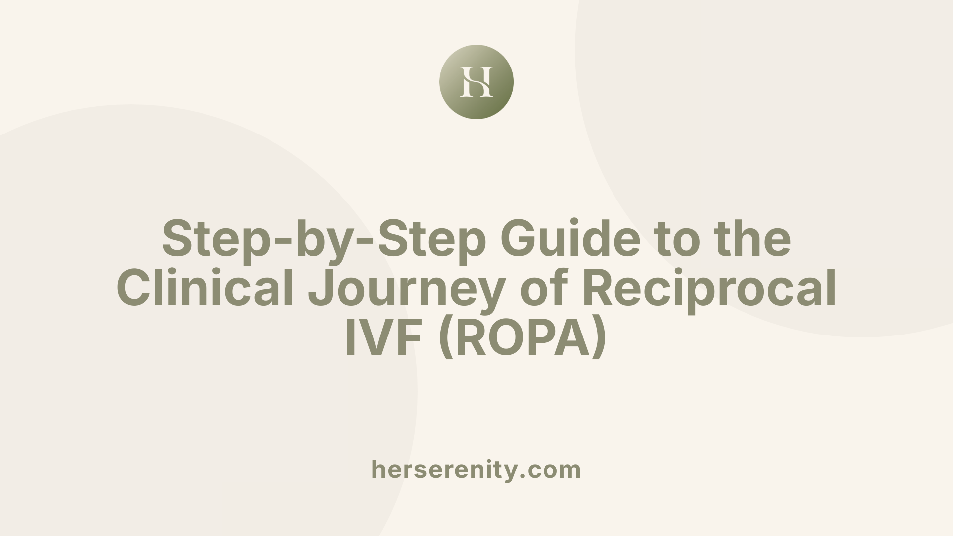 Step-by-Step Guide to the Clinical Journey of Reciprocal IVF (ROPA)