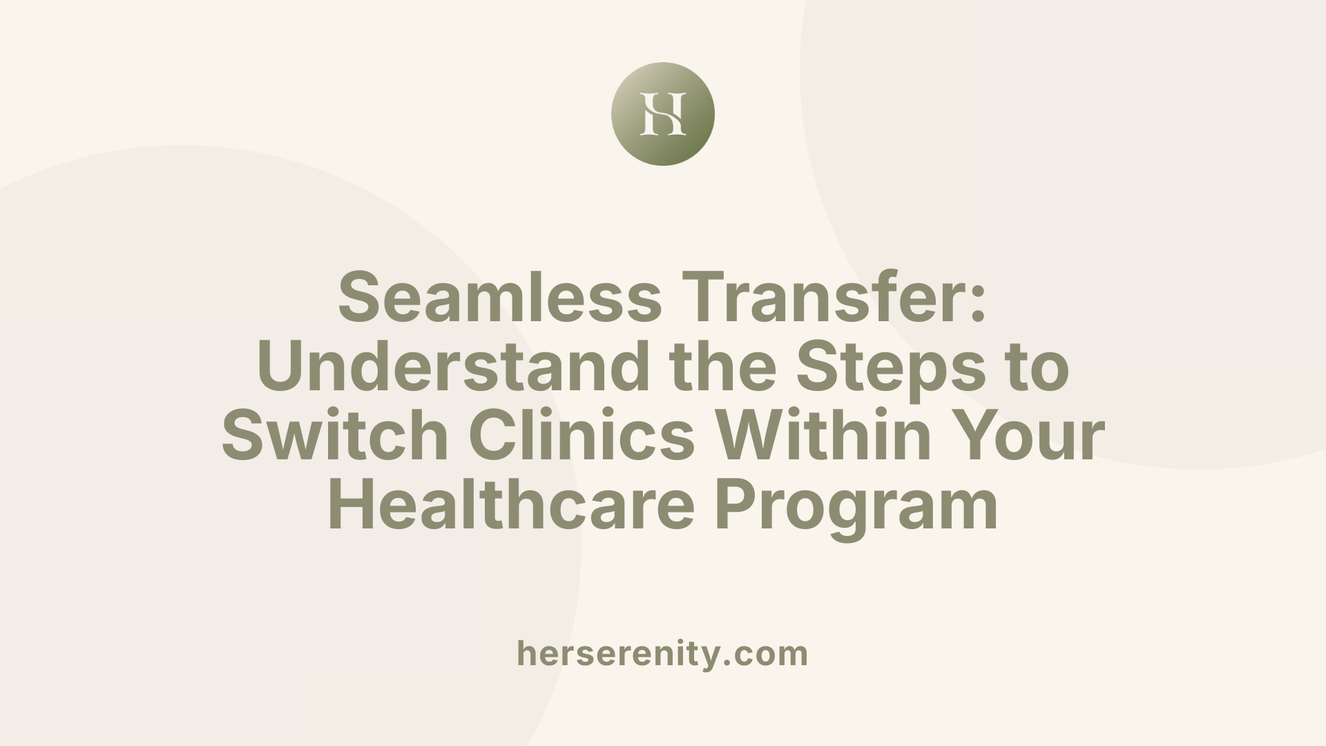 Seamless Transfer: Understand the Steps to Switch Clinics Within Your Healthcare Program