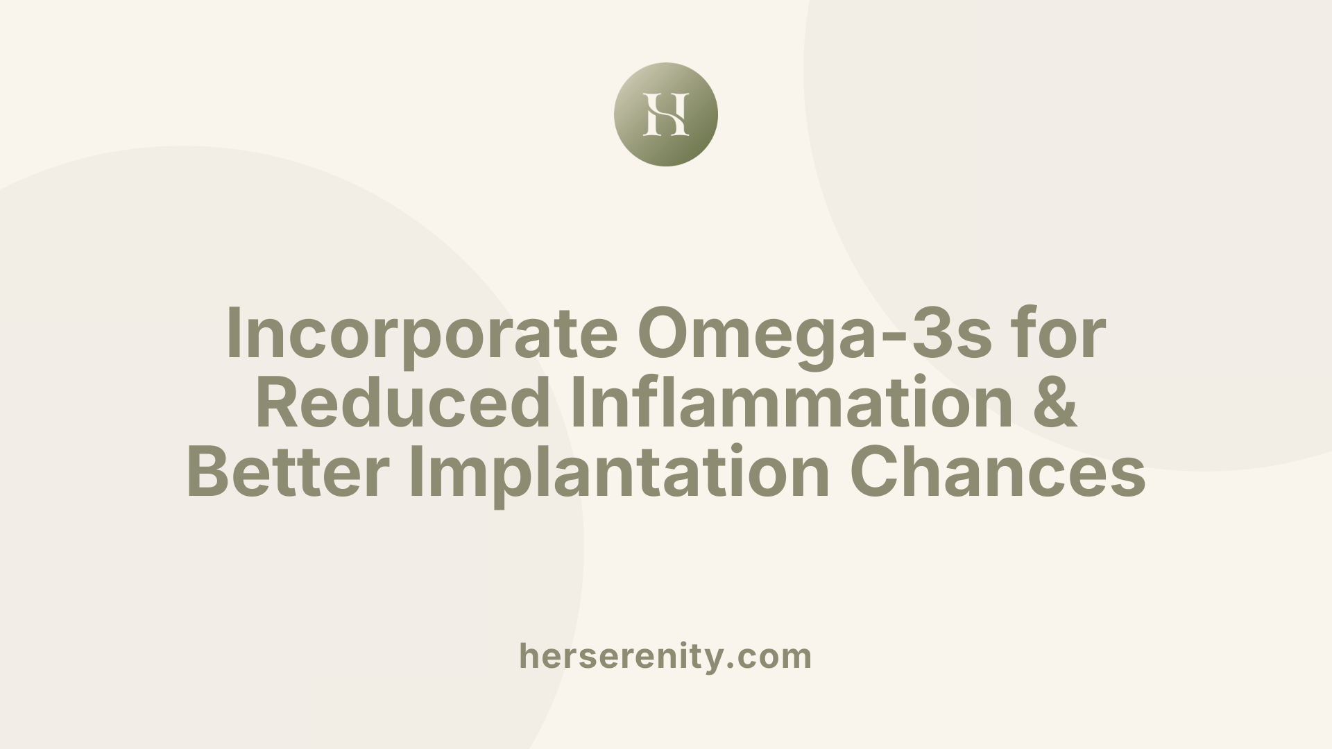 Incorporate Omega-3s for Reduced Inflammation & Better Implantation Chances