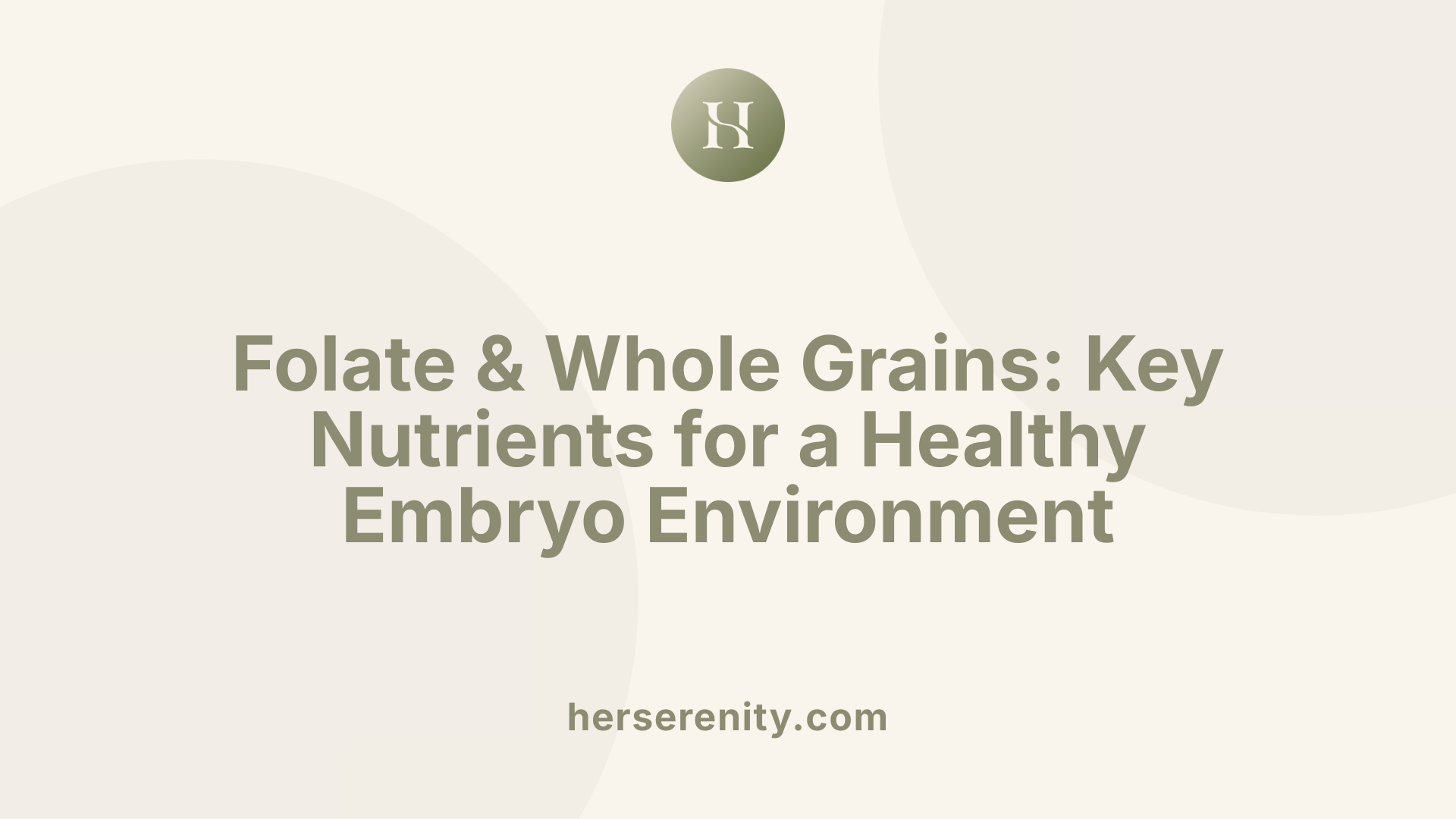 Folate & Whole Grains: Key Nutrients for a Healthy Embryo Environment