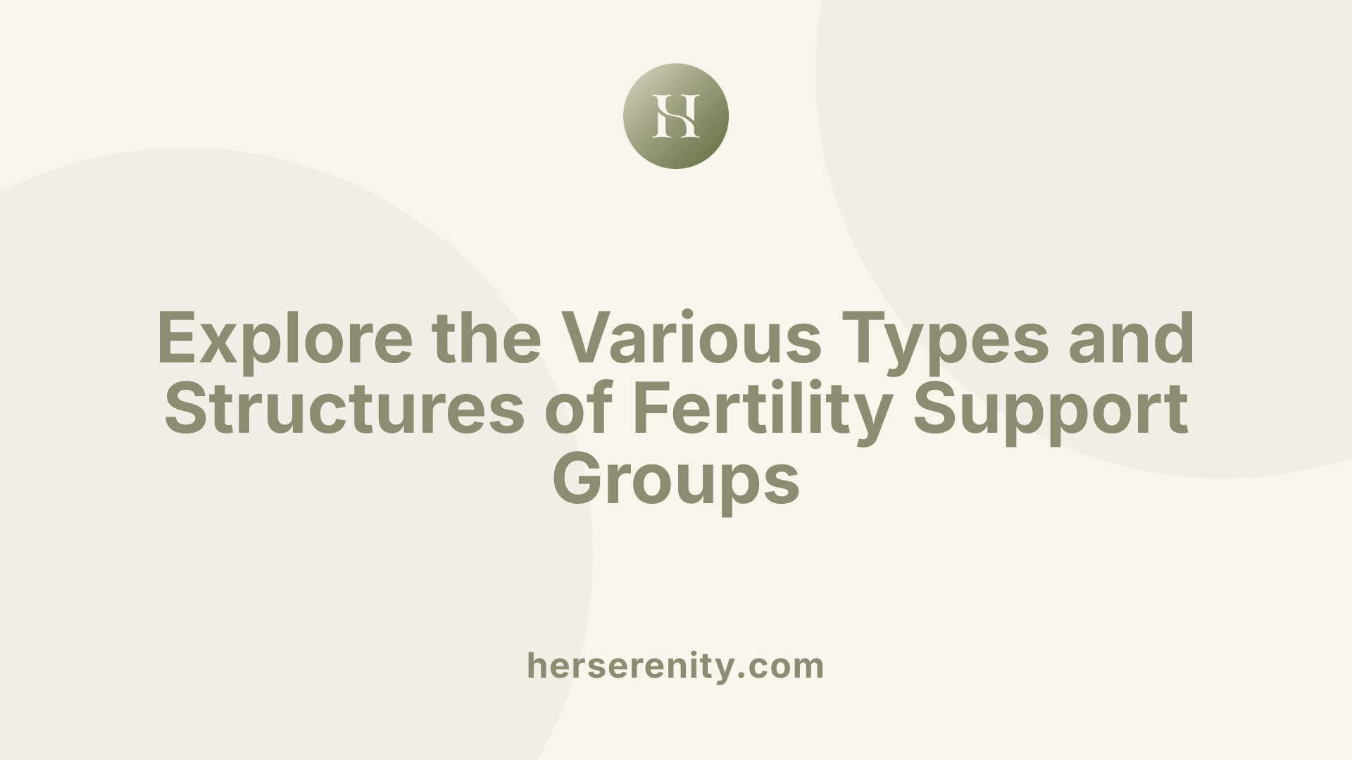 Explore the Various Types and Structures of Fertility Support Groups