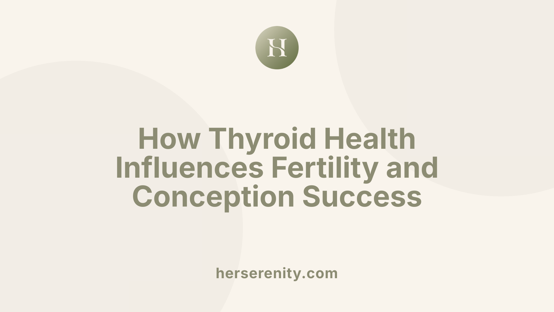 How Thyroid Health Influences Fertility and Conception Success