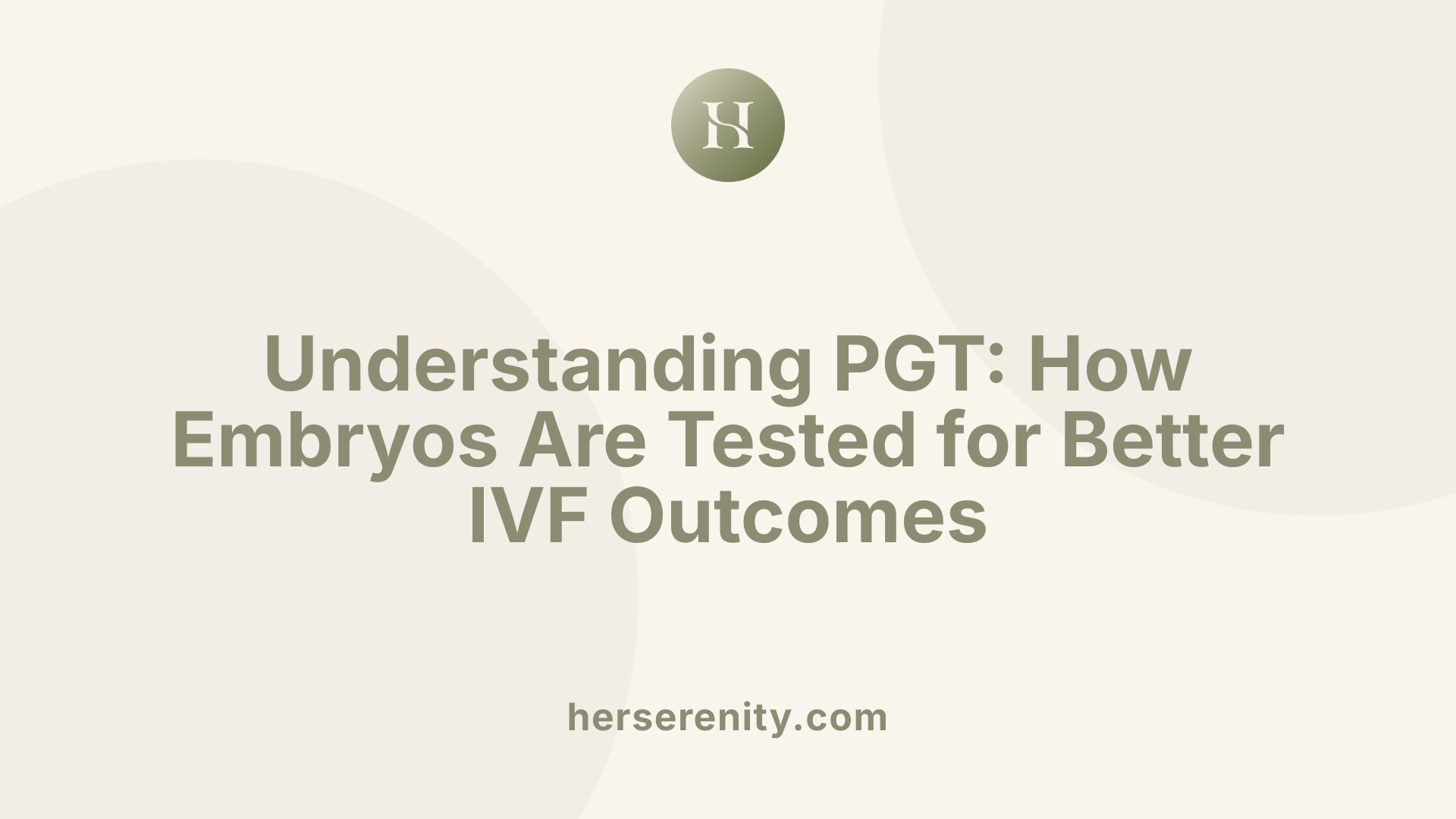 Understanding PGT: How Embryos Are Tested for Better IVF Outcomes