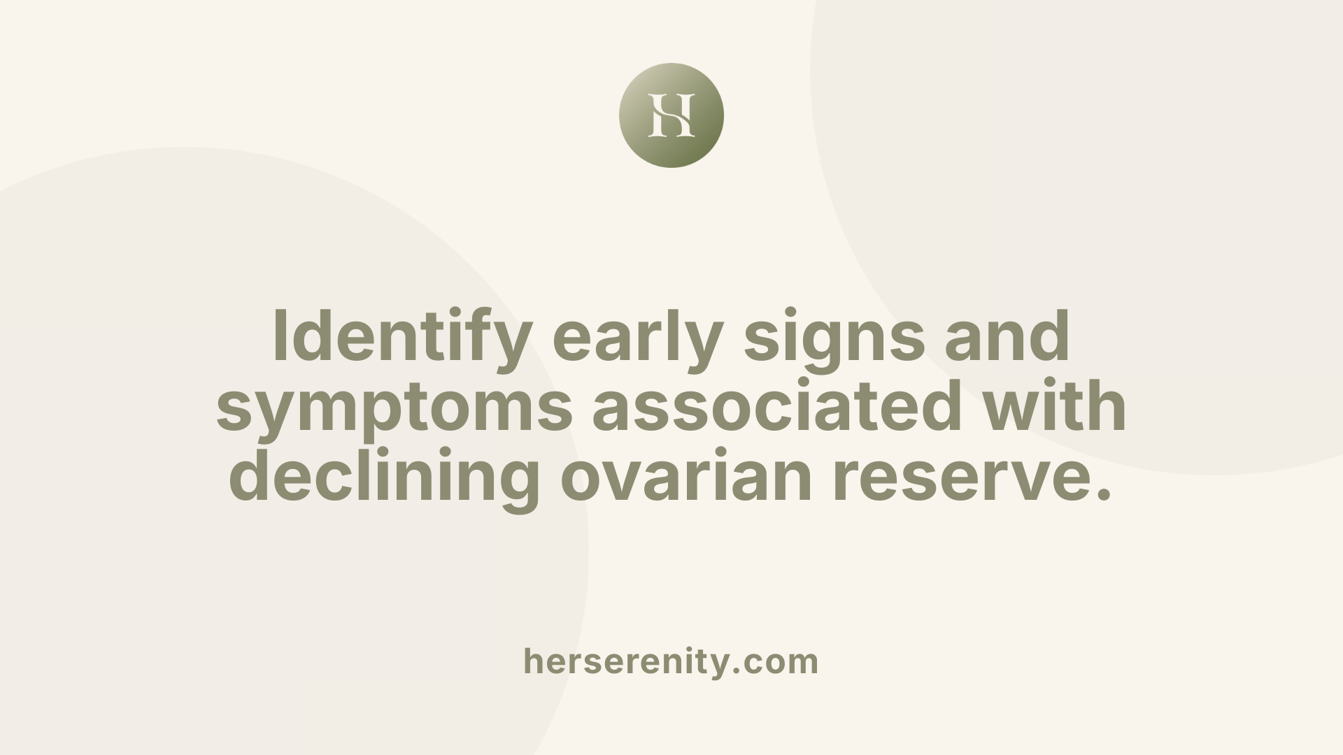 Identify early signs and symptoms associated with declining ovarian reserve.