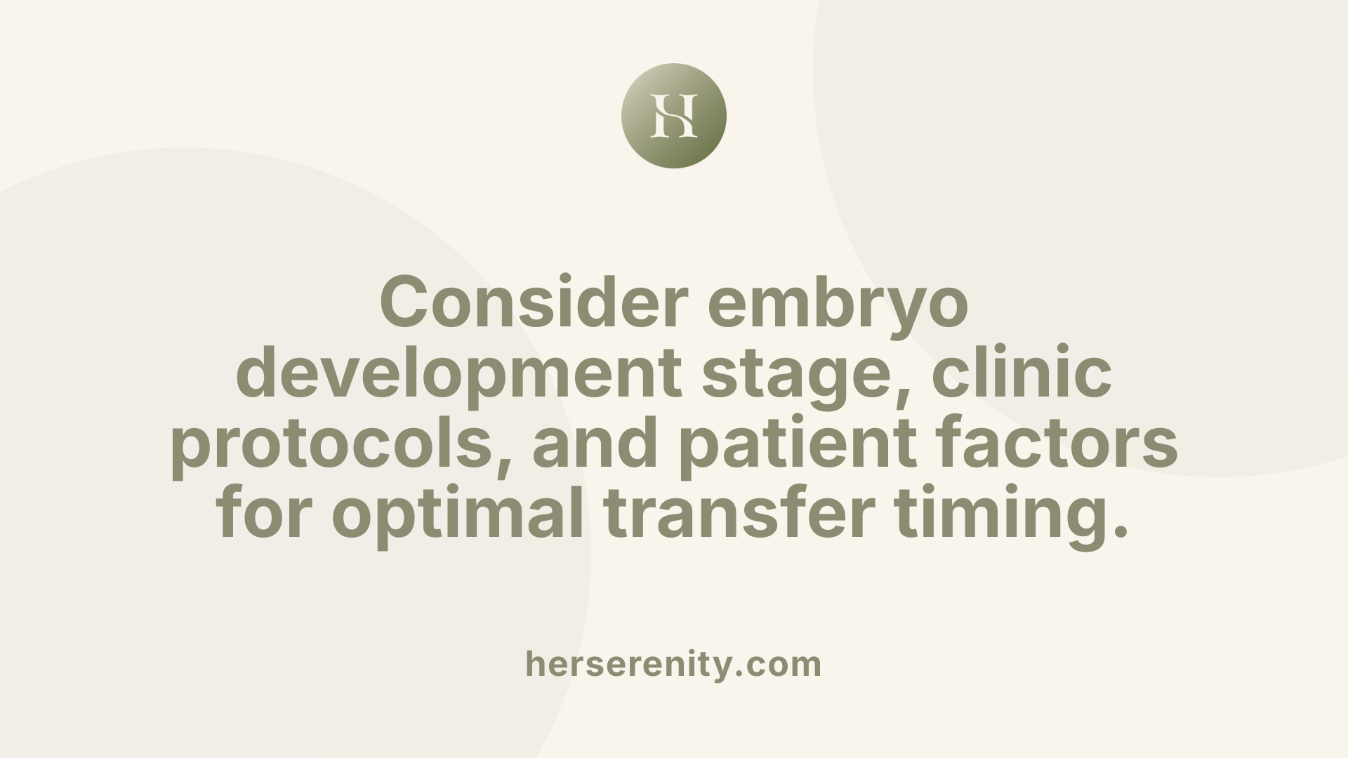 Consider embryo development stage, clinic protocols, and patient factors for optimal transfer timing.