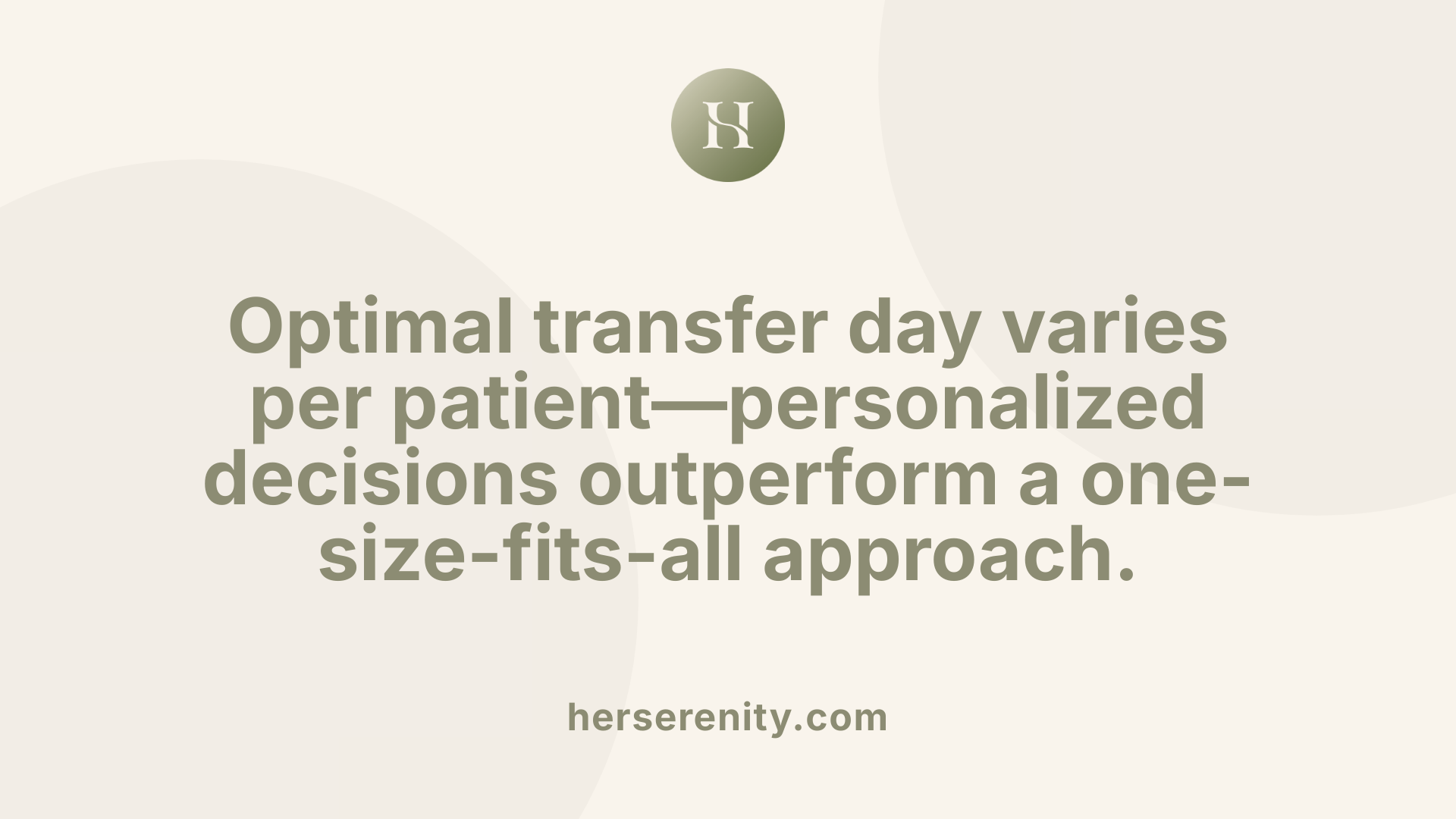 Optimal transfer day varies per patient—personalized decisions outperform a one-size-fits-all approach.