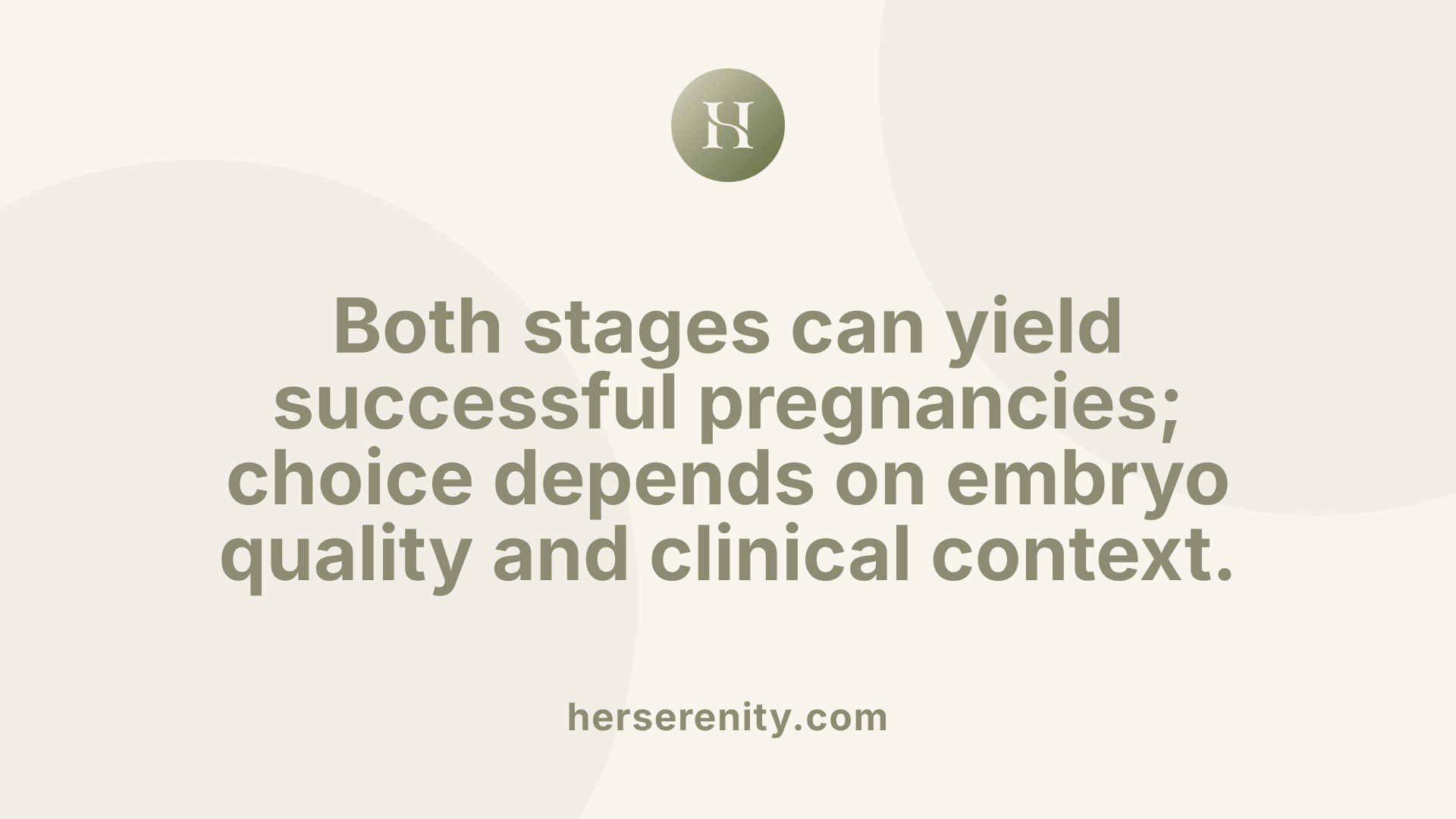 Both stages can yield successful pregnancies; choice depends on embryo quality and clinical context.