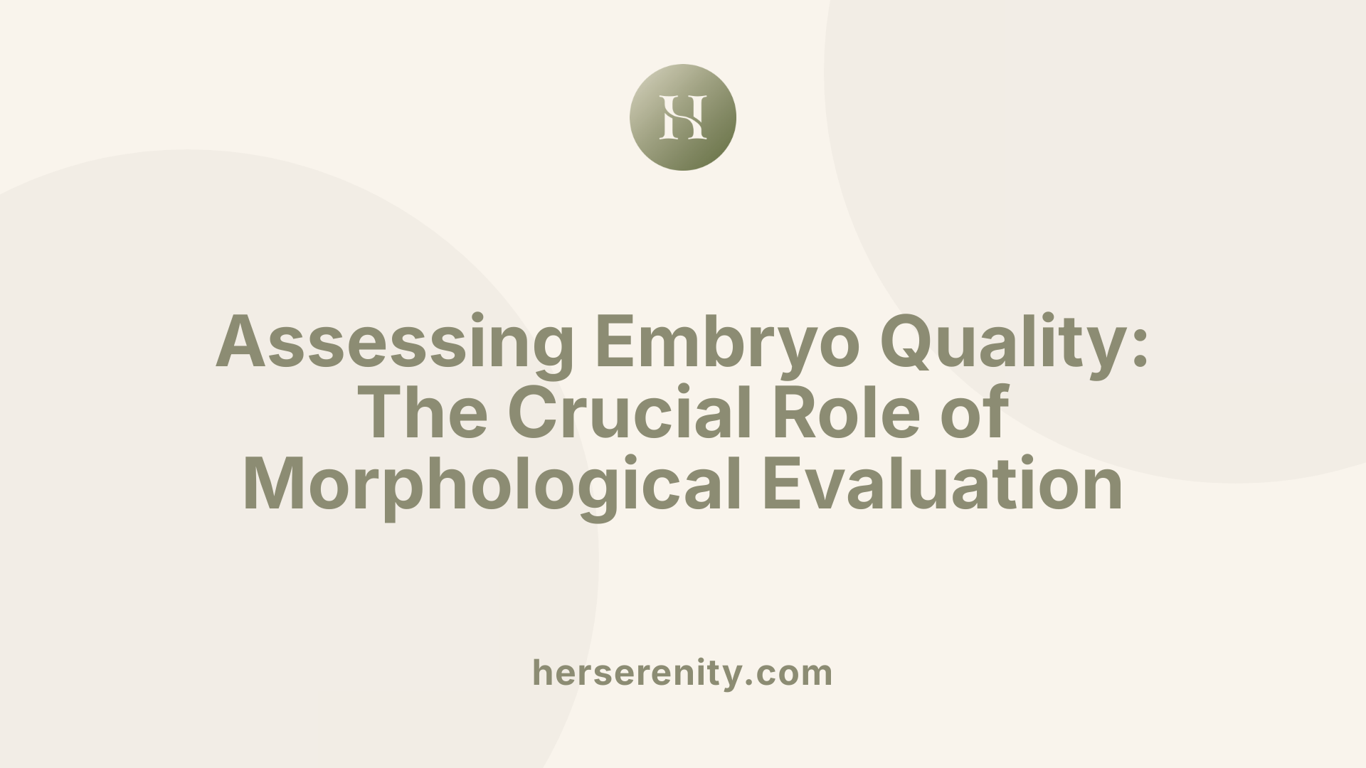 Assessing Embryo Quality: The Crucial Role of Morphological Evaluation