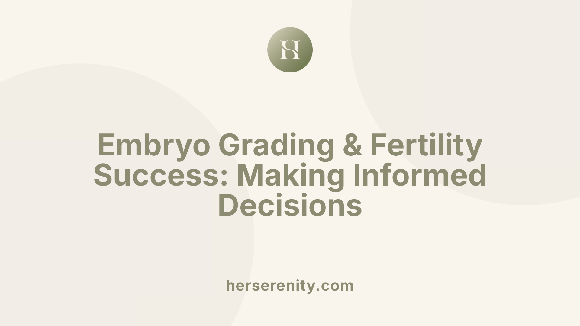 Embryo Grading &amp; Fertility Success: Making Informed Decisions