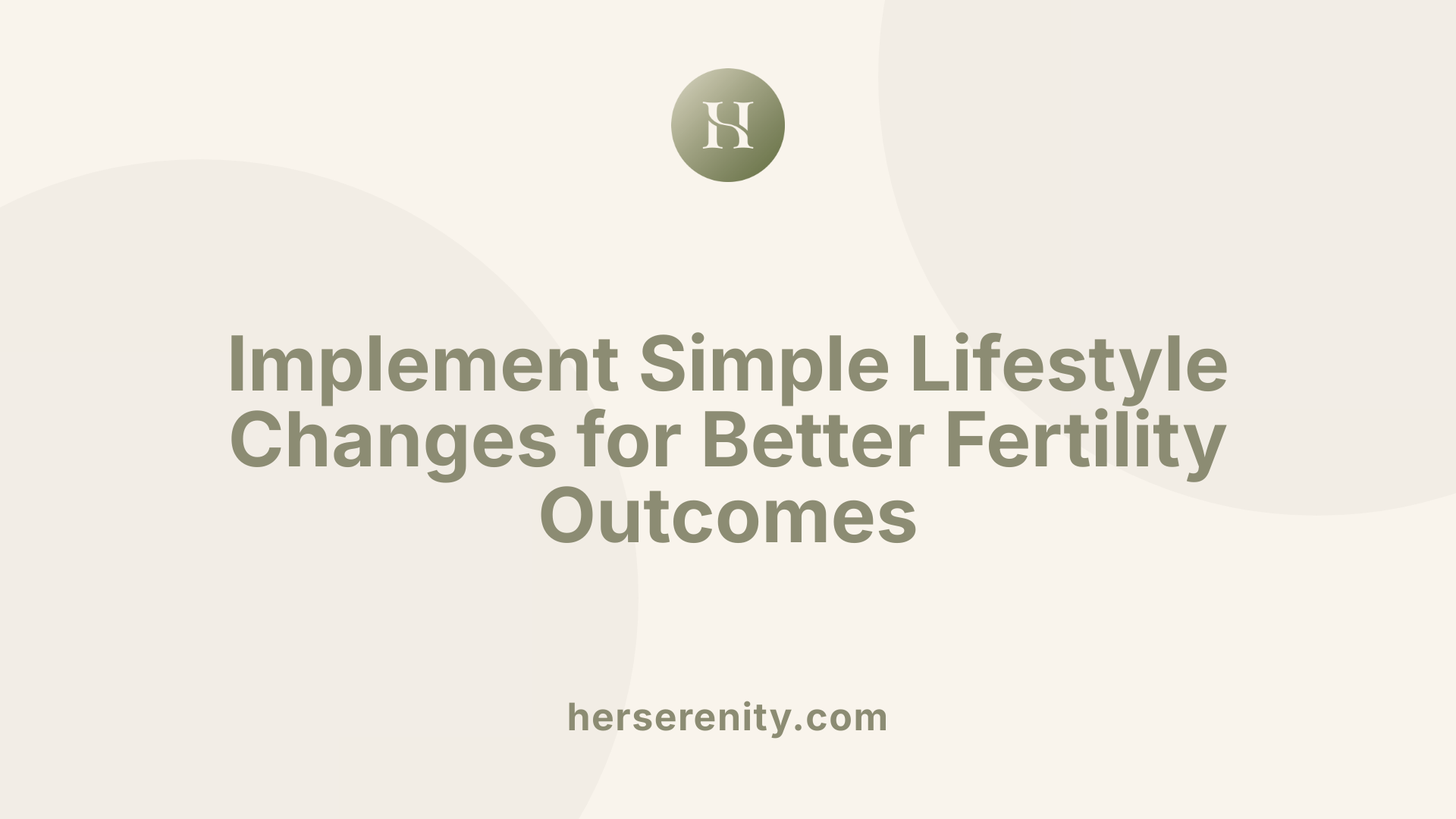 Implement Simple Lifestyle Changes for Better Fertility Outcomes