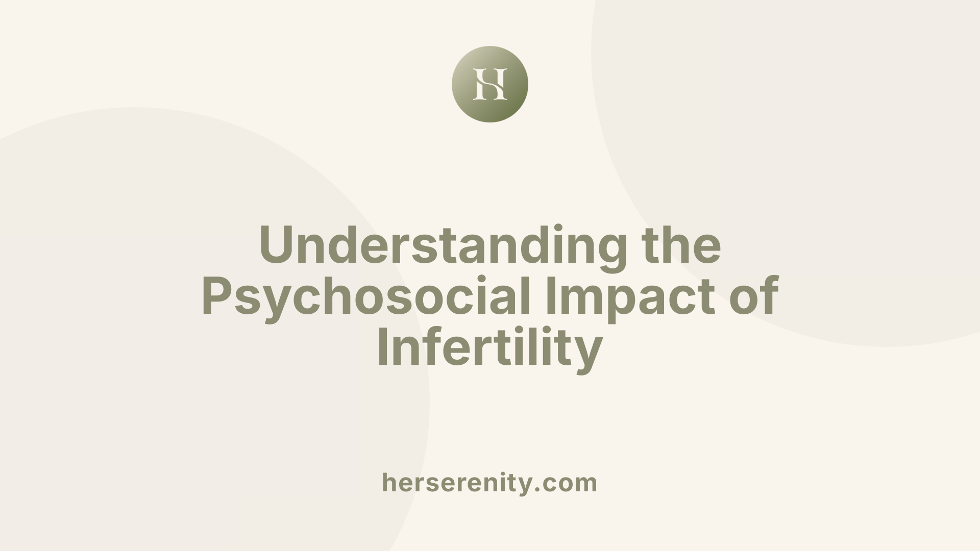 Understanding the Psychosocial Impact of Infertility
