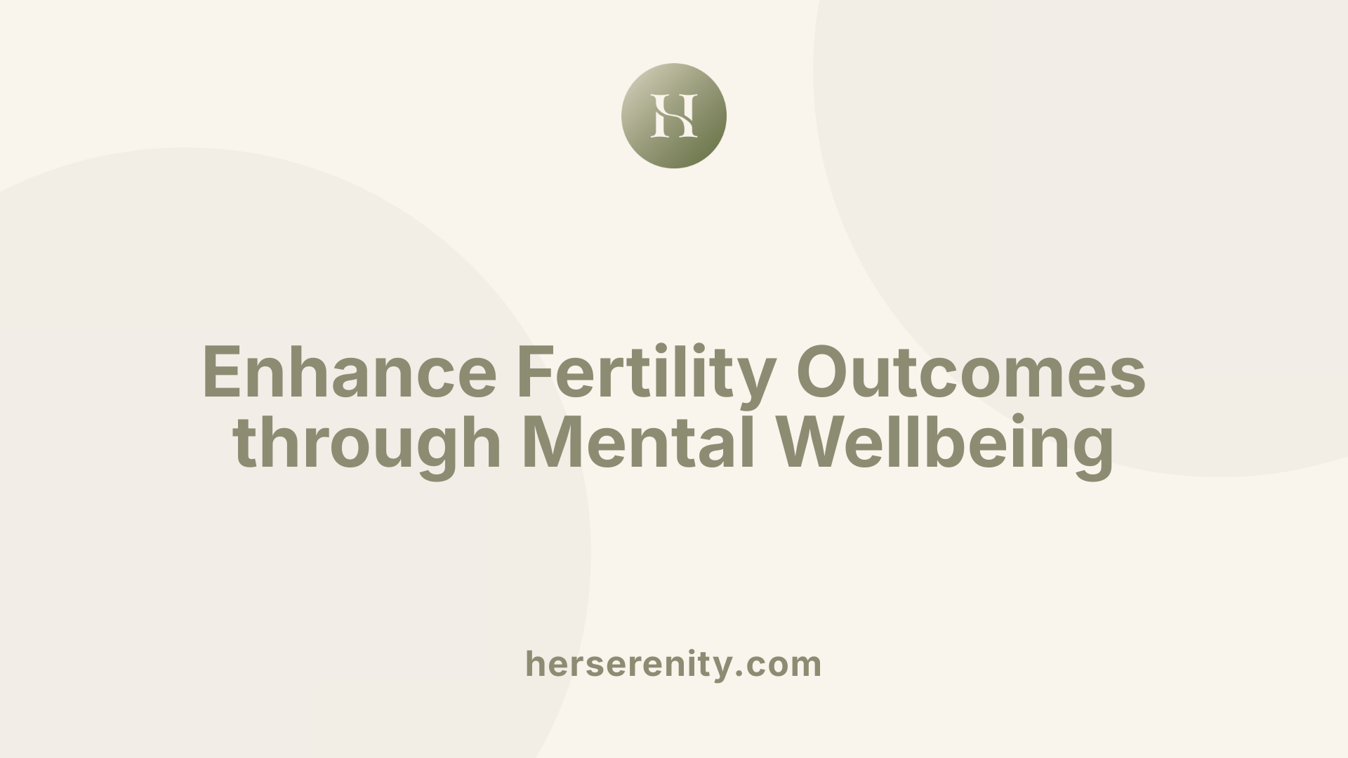 Enhance Fertility Outcomes through Mental Wellbeing