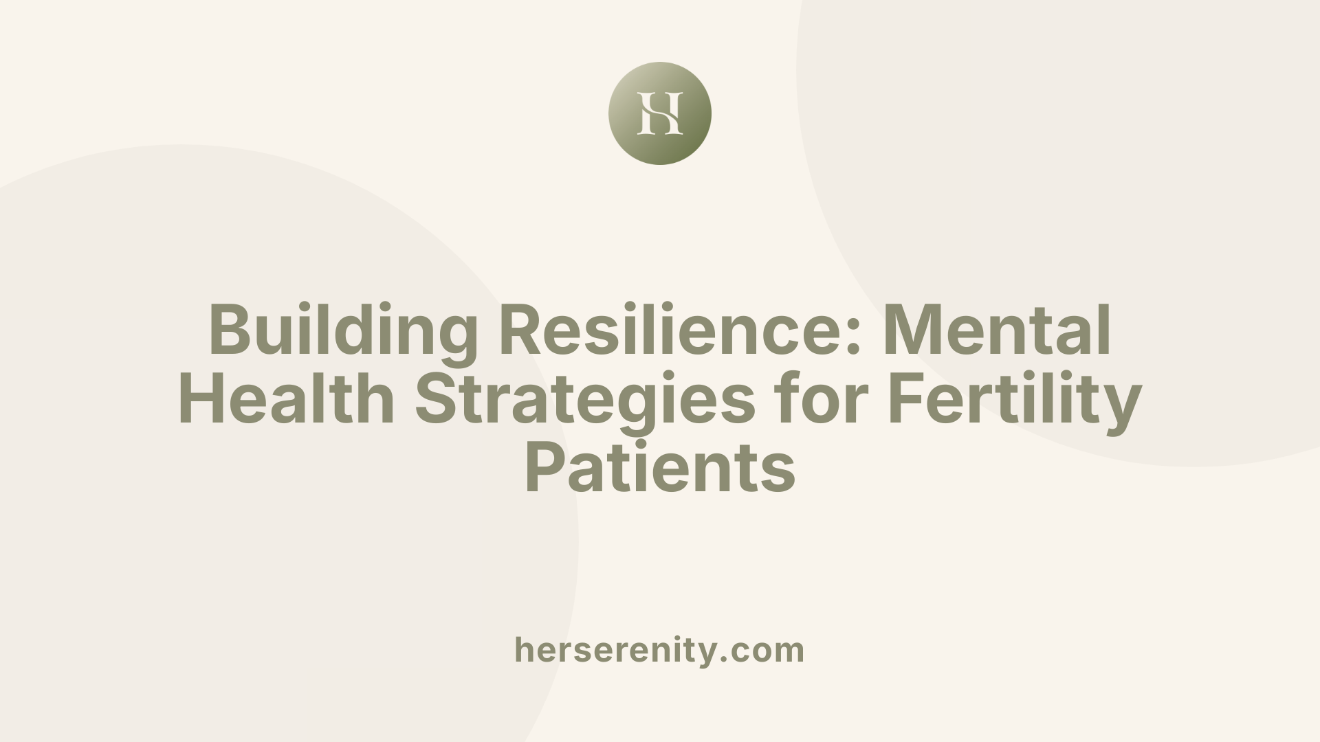 Building Resilience: Mental Health Strategies for Fertility Patients