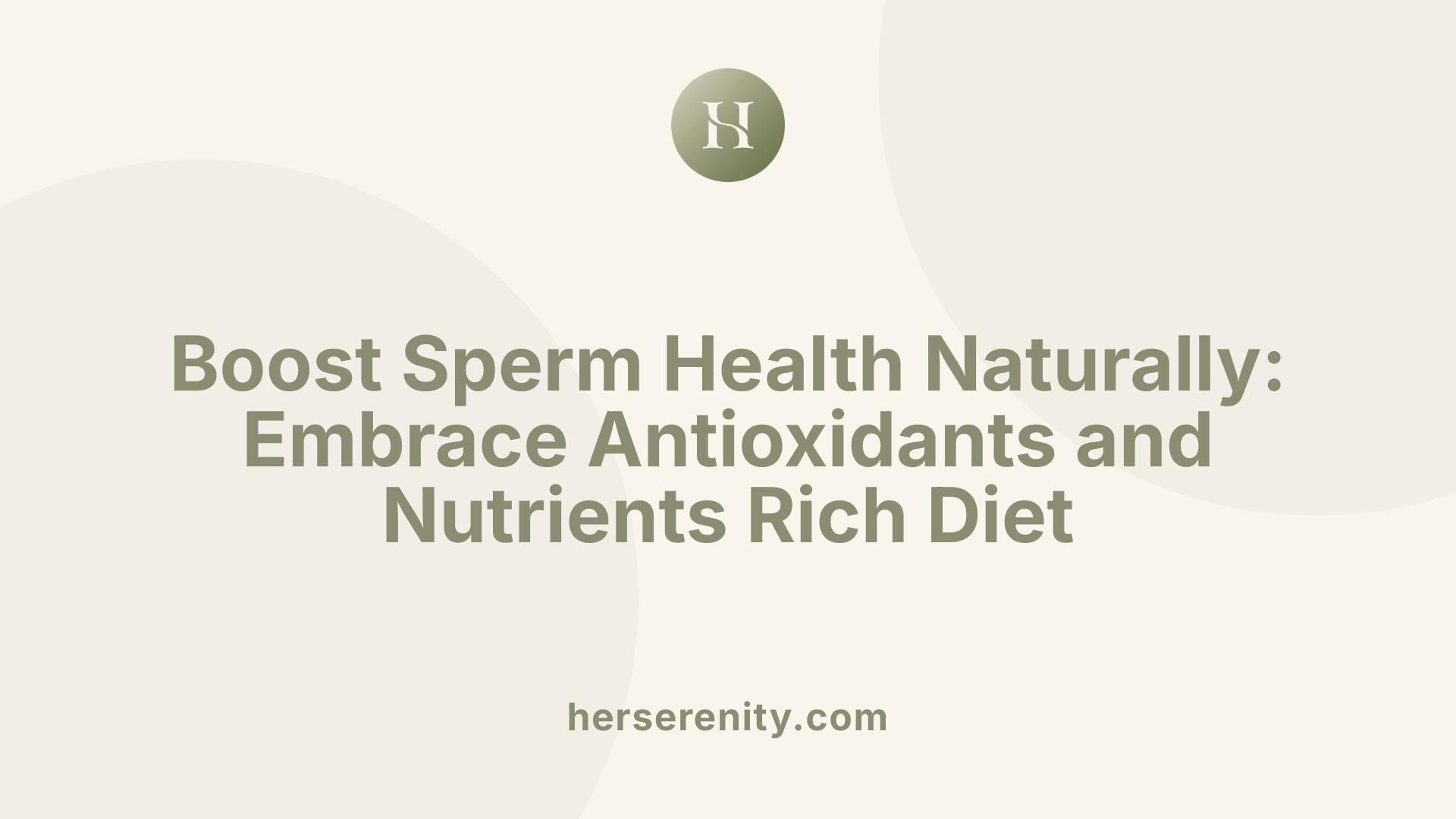 Boost Sperm Health Naturally: Embrace Antioxidants and Nutrients Rich Diet