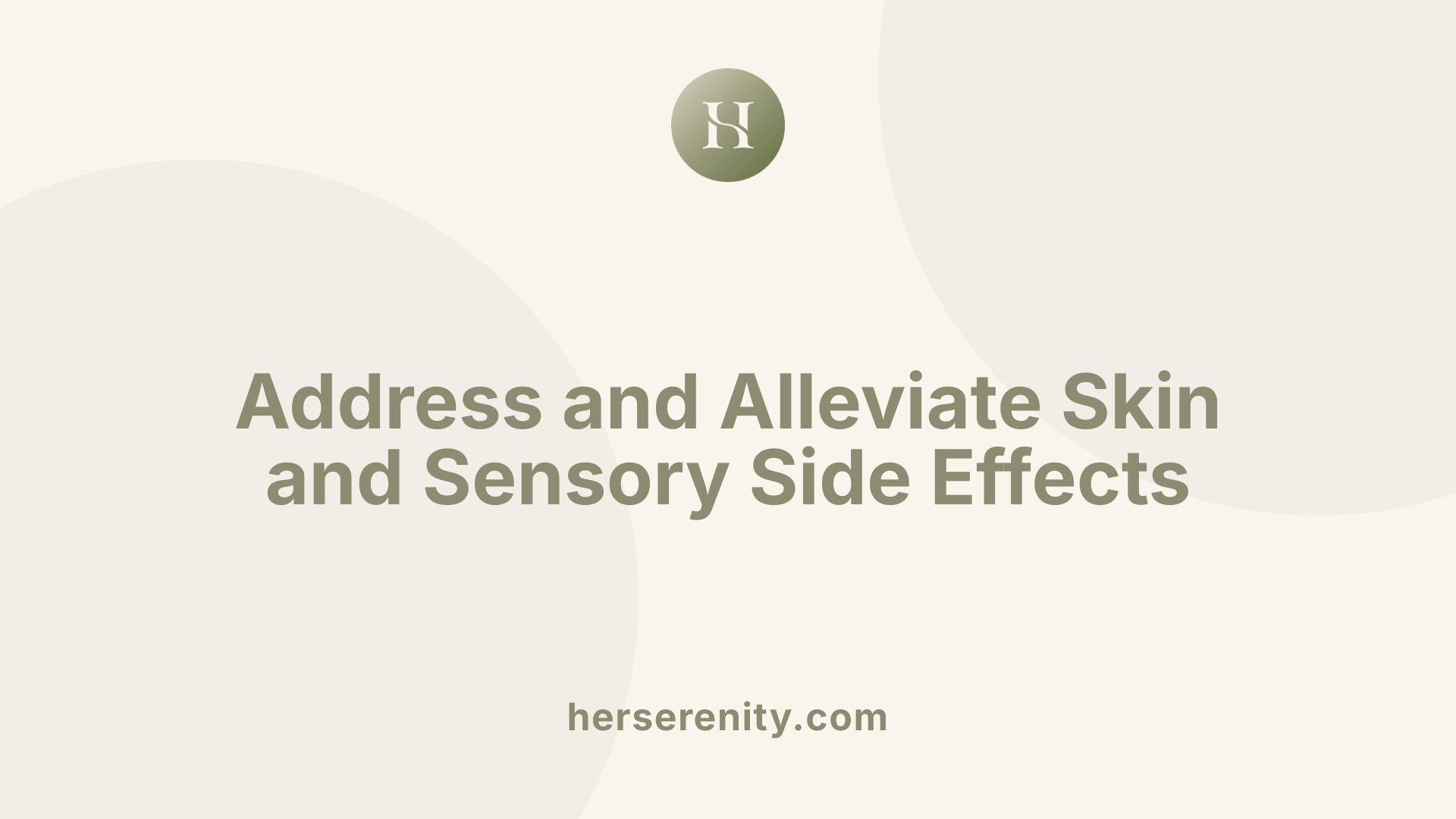 Address and Alleviate Skin and Sensory Side Effects