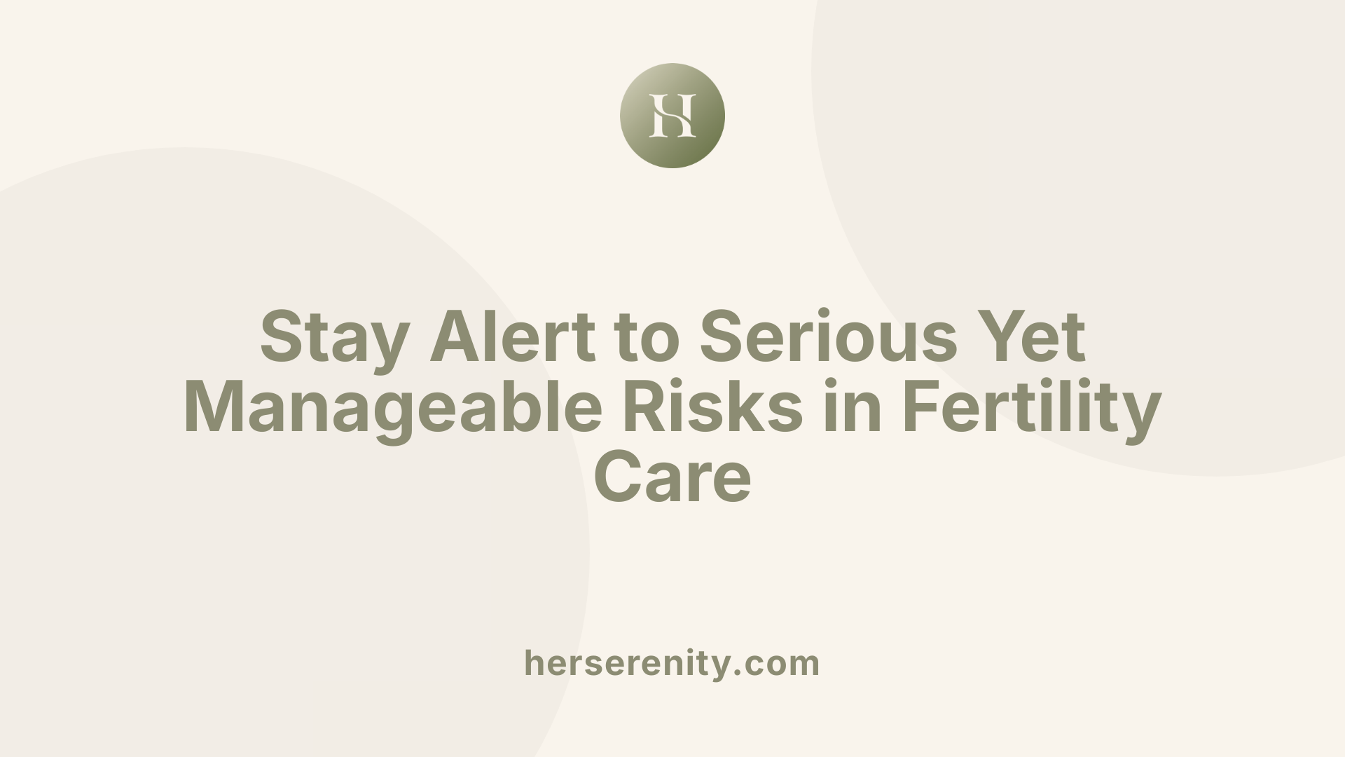 Stay Alert to Serious Yet Manageable Risks in Fertility Care