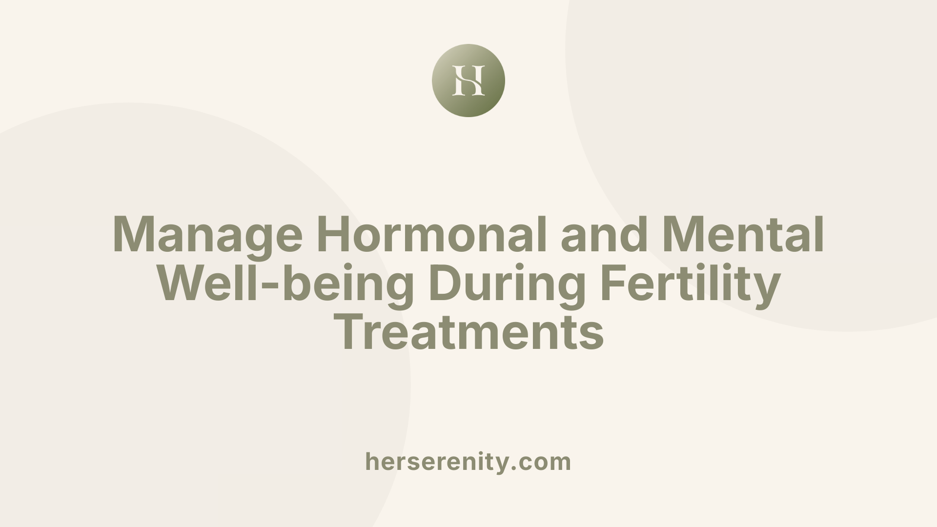 Manage Hormonal and Mental Well-being During Fertility Treatments
