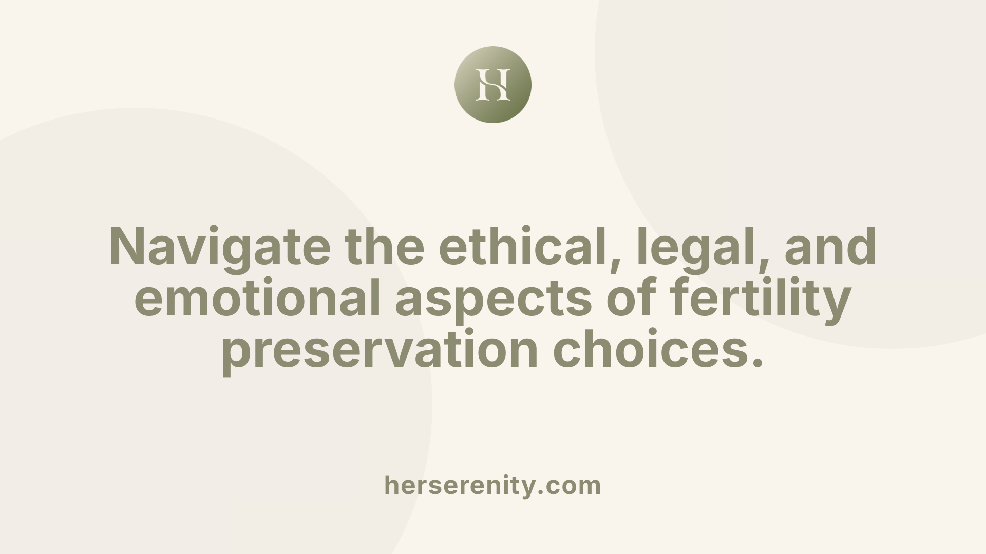 Navigate the ethical, legal, and emotional aspects of fertility preservation choices.