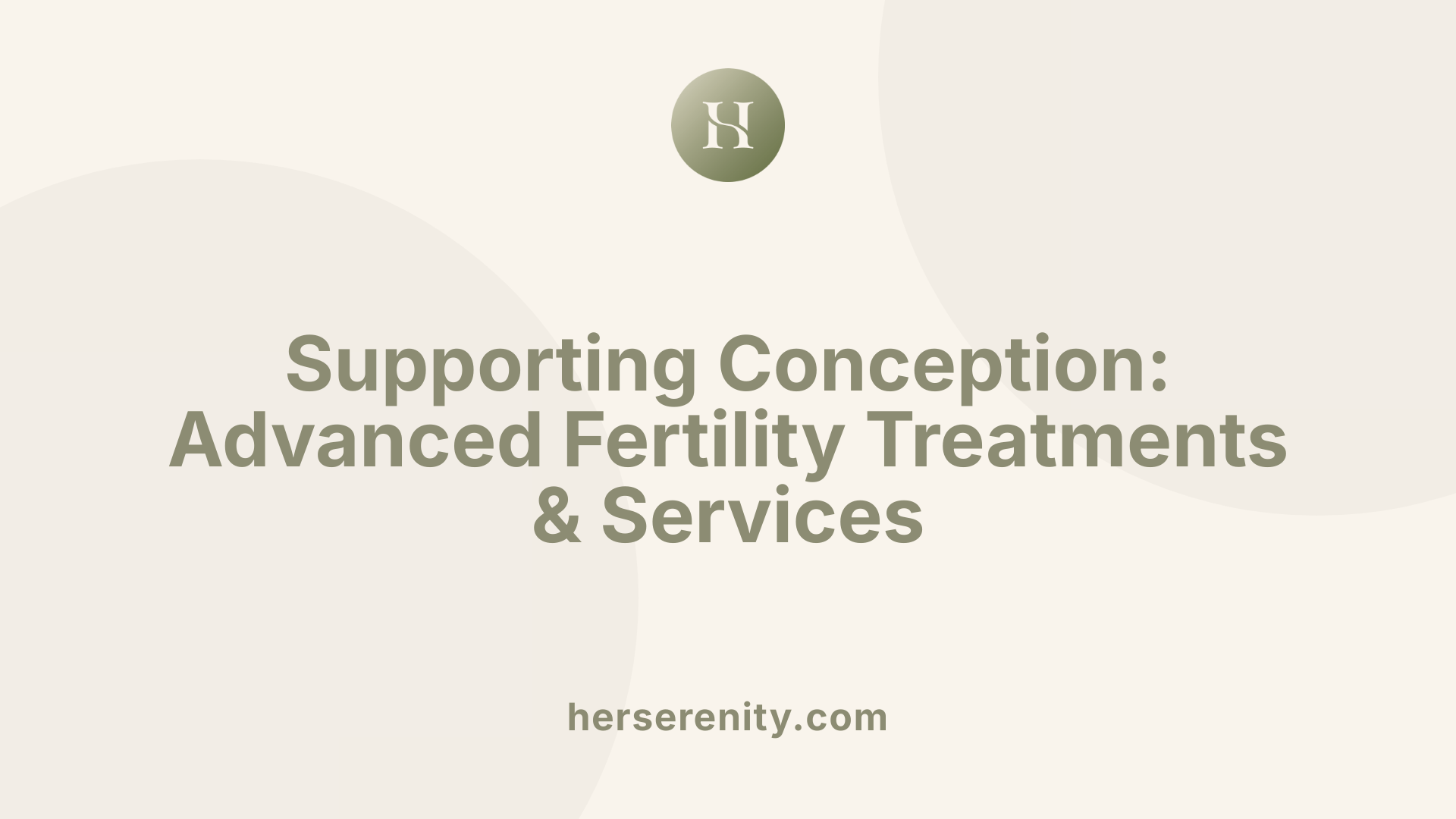 Supporting Conception: Advanced Fertility Treatments &amp; Services