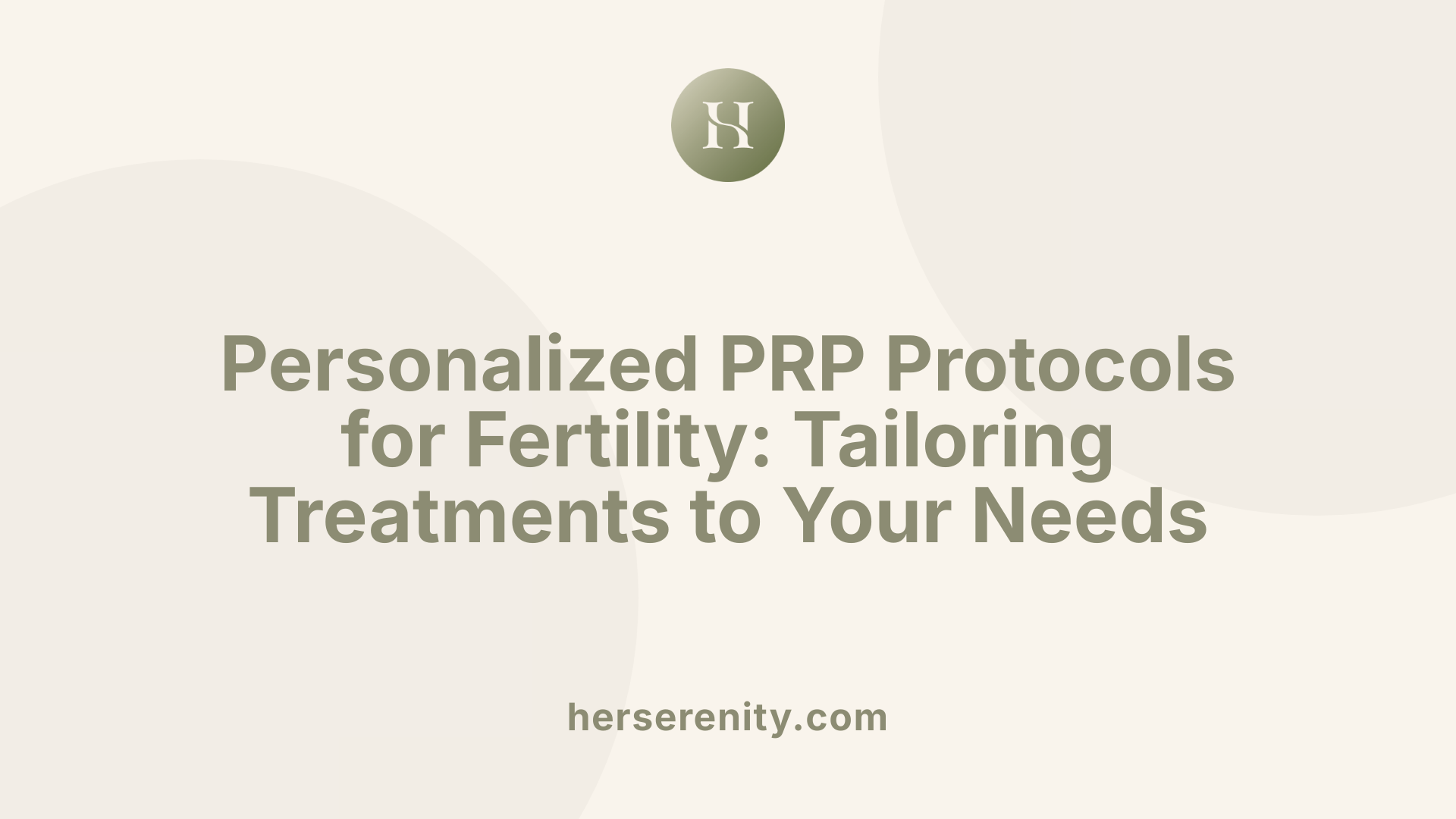 Personalized PRP Protocols for Fertility: Tailoring Treatments to Your Needs