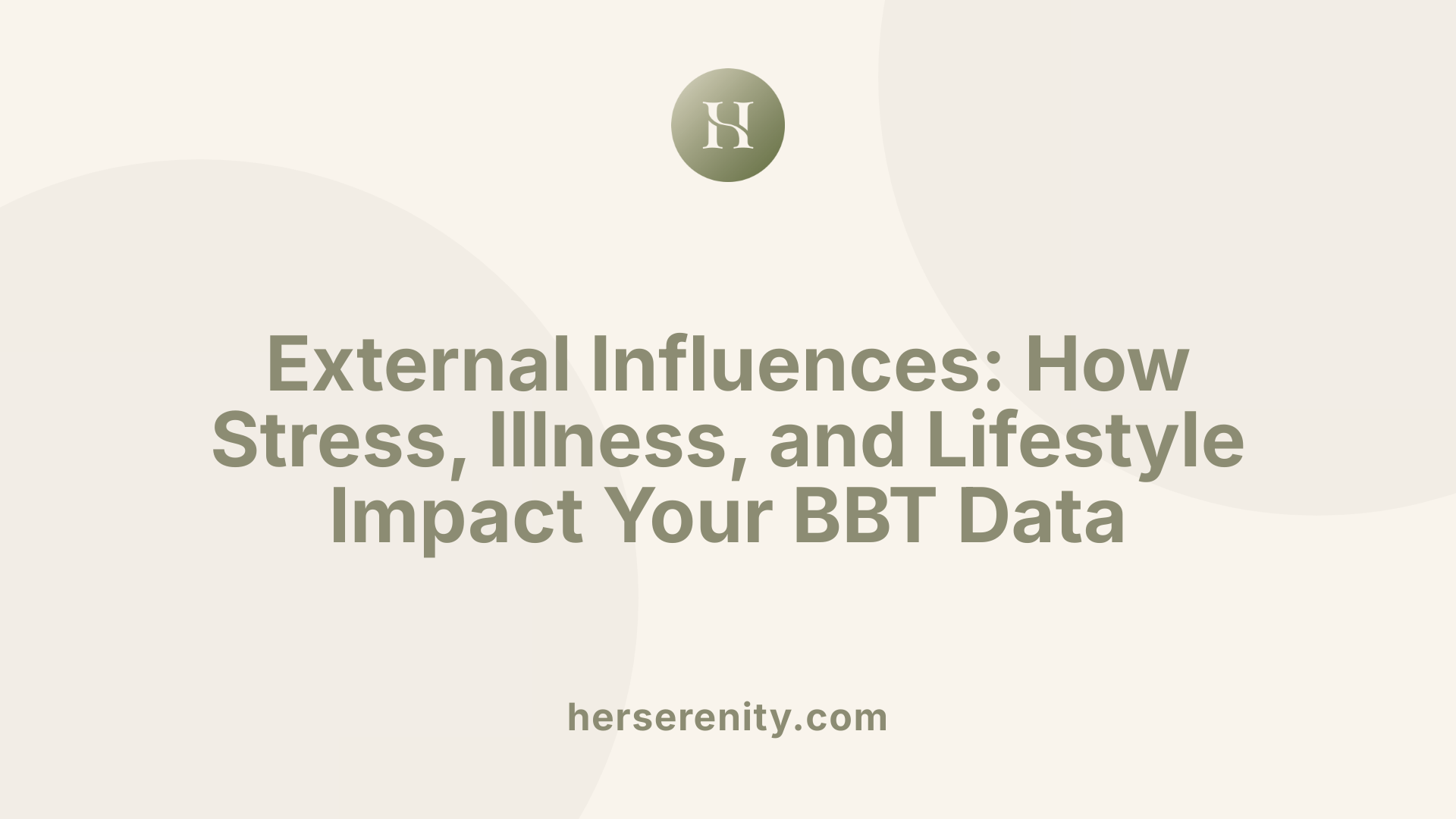 External Influences: How Stress, Illness, and Lifestyle Impact Your BBT Data