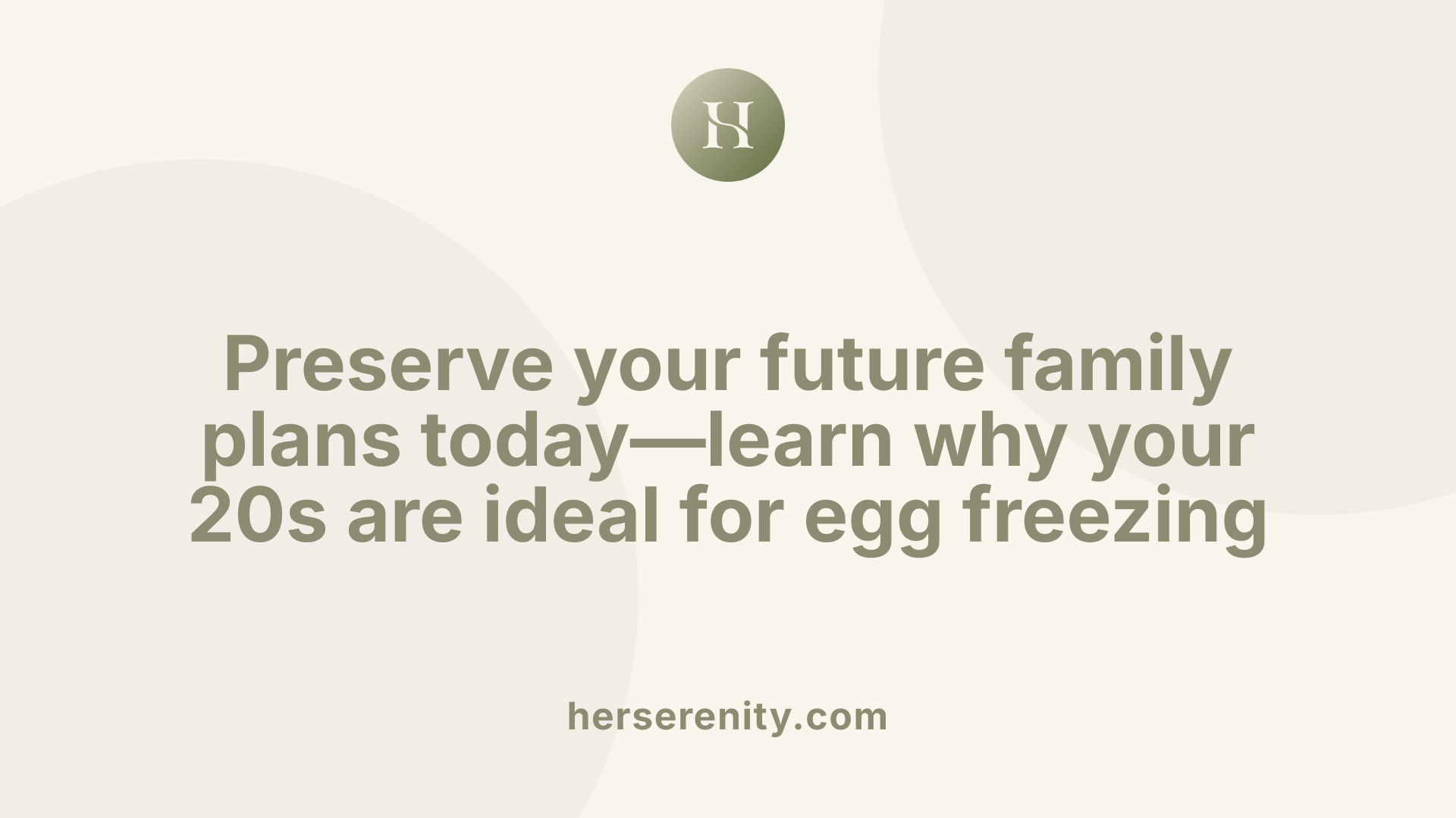 Preserve your future family plans today—learn why your 20s are ideal for egg freezing