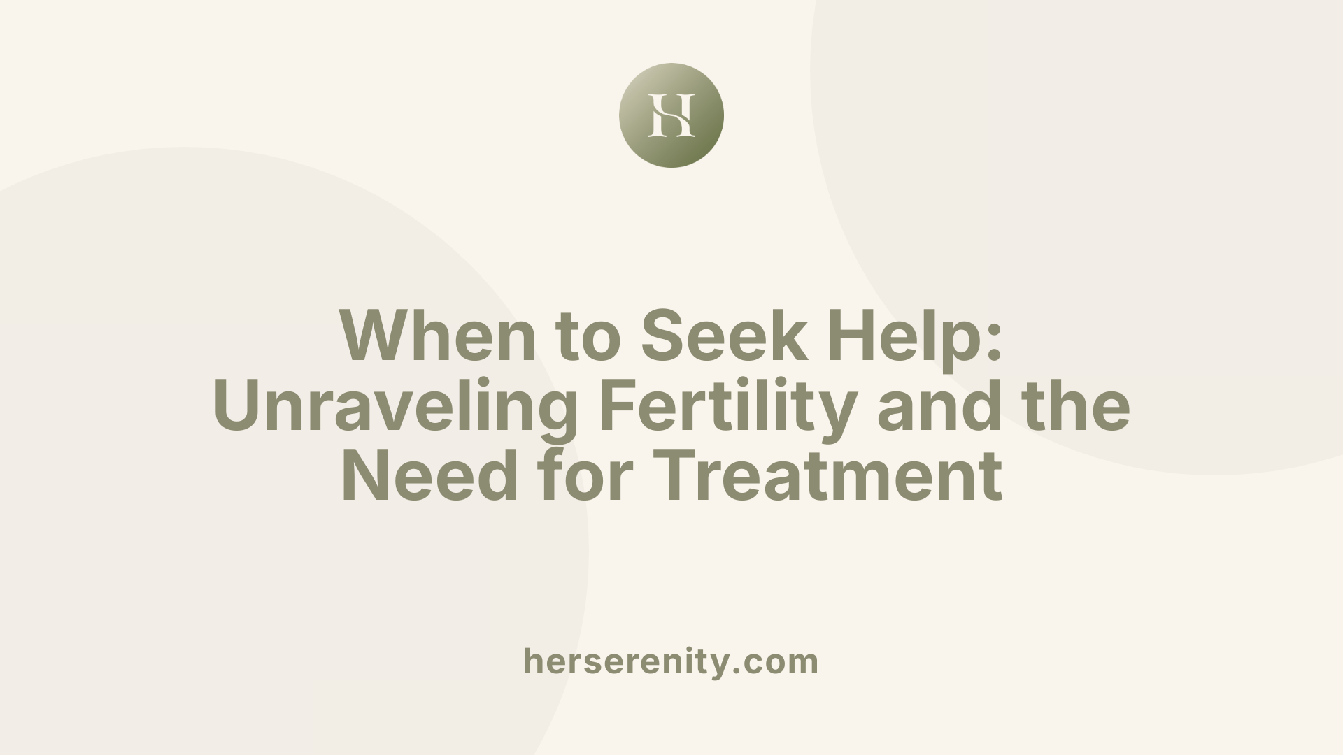 When to Seek Help: Unraveling Fertility and the Need for Treatment