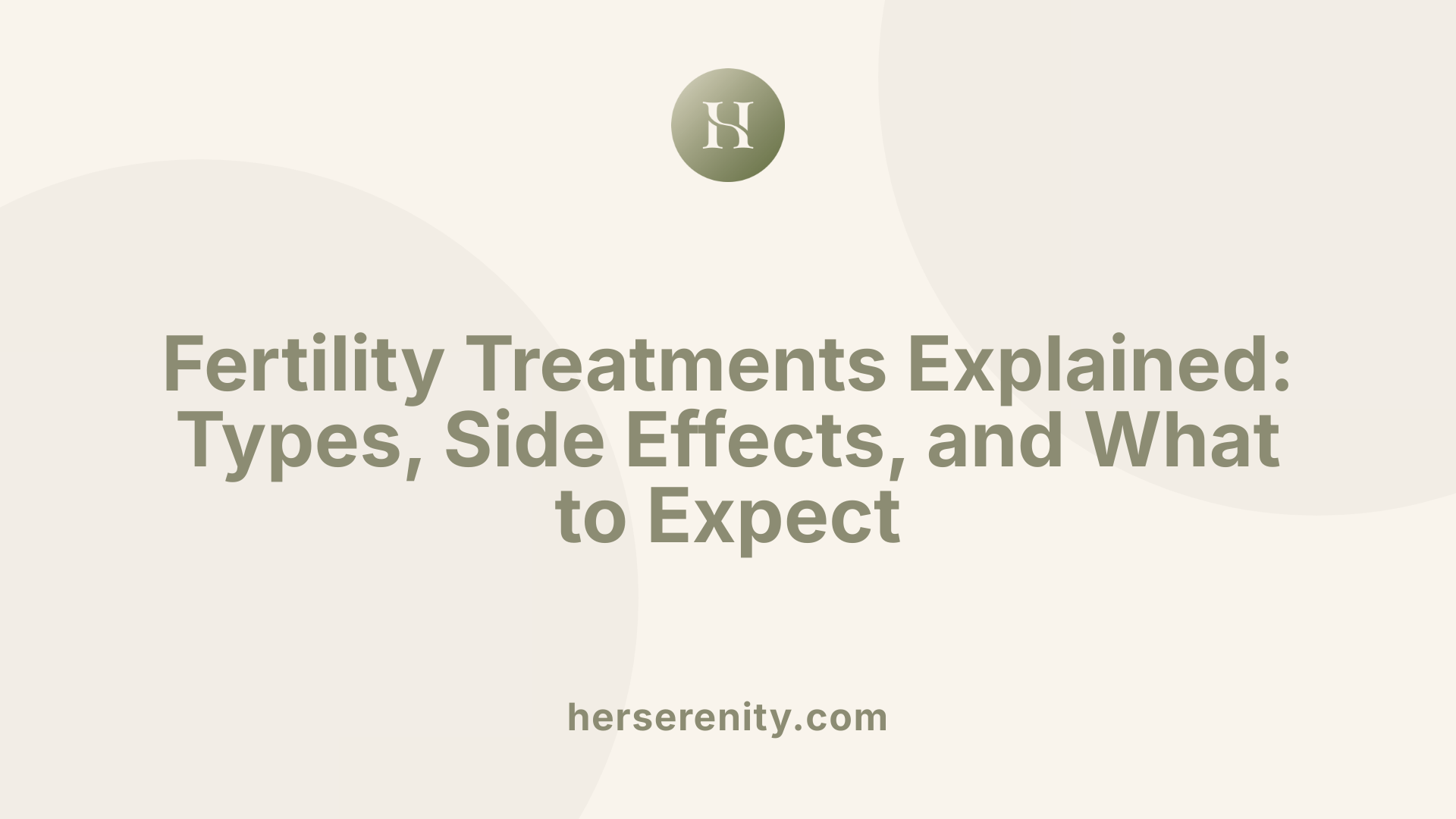 Fertility Treatments Explained: Types, Side Effects, and What to Expect