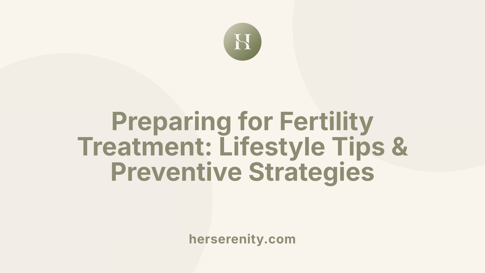 Preparing for Fertility Treatment: Lifestyle Tips &amp; Preventive Strategies