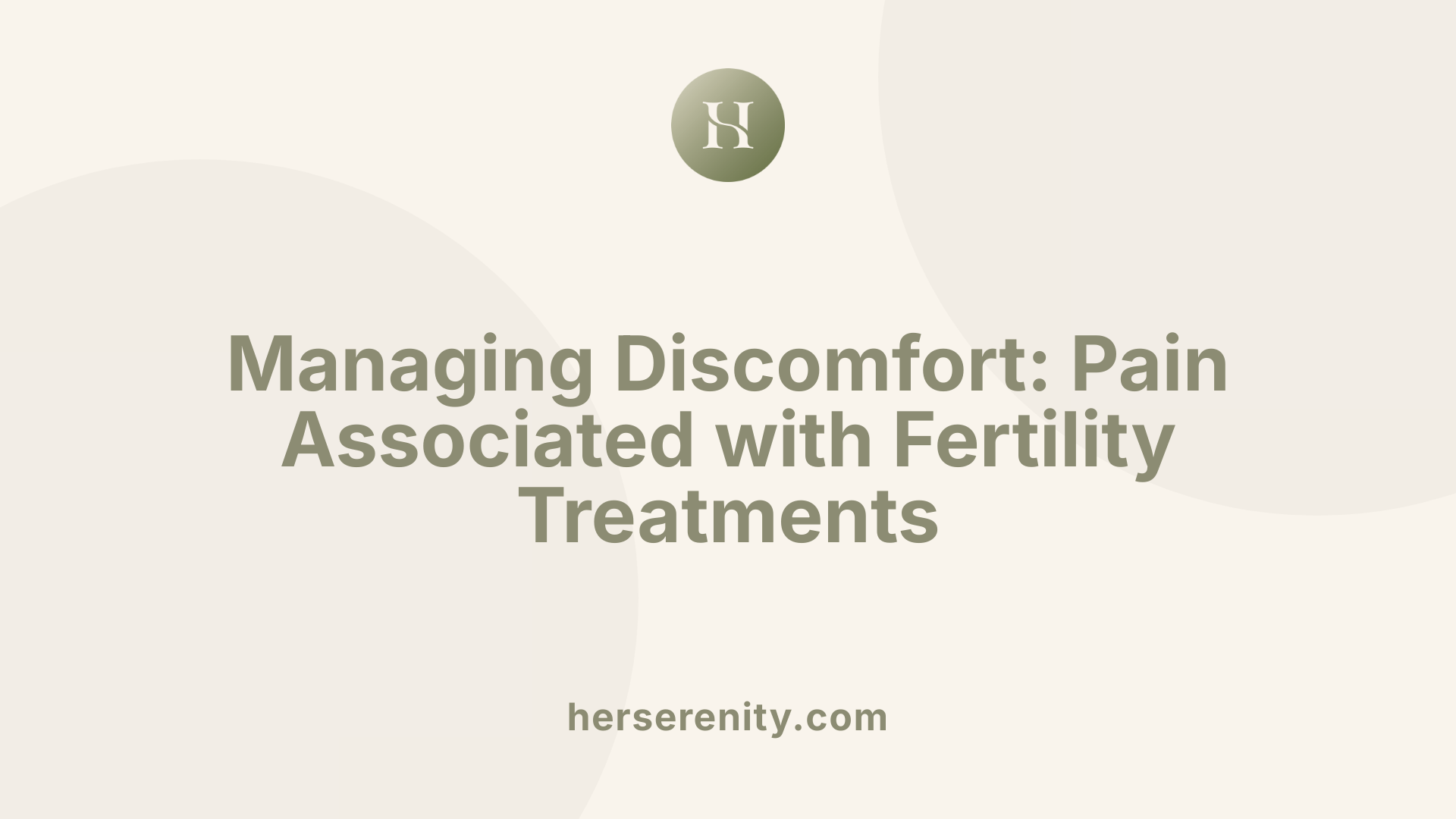 Managing Discomfort: Pain Associated with Fertility Treatments