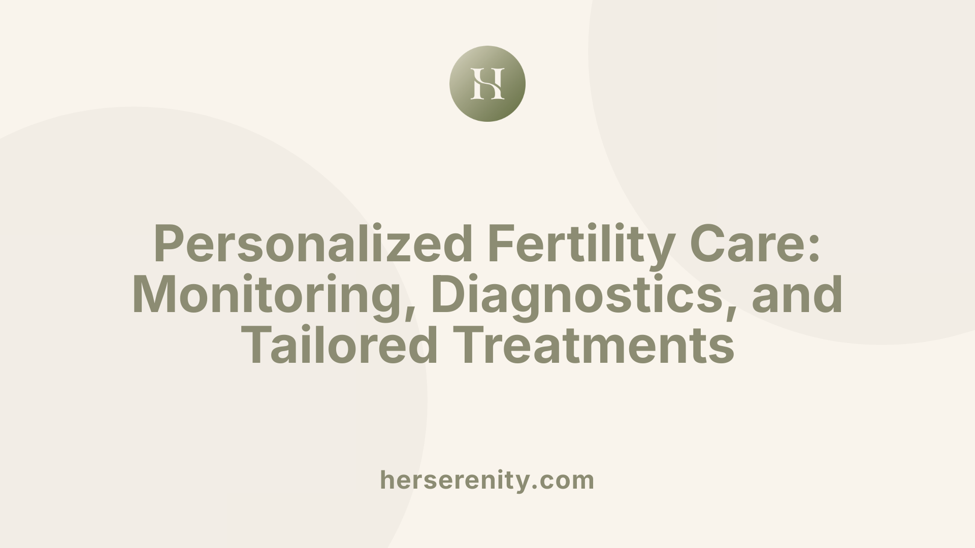 Personalized Fertility Care: Monitoring, Diagnostics, and Tailored Treatments