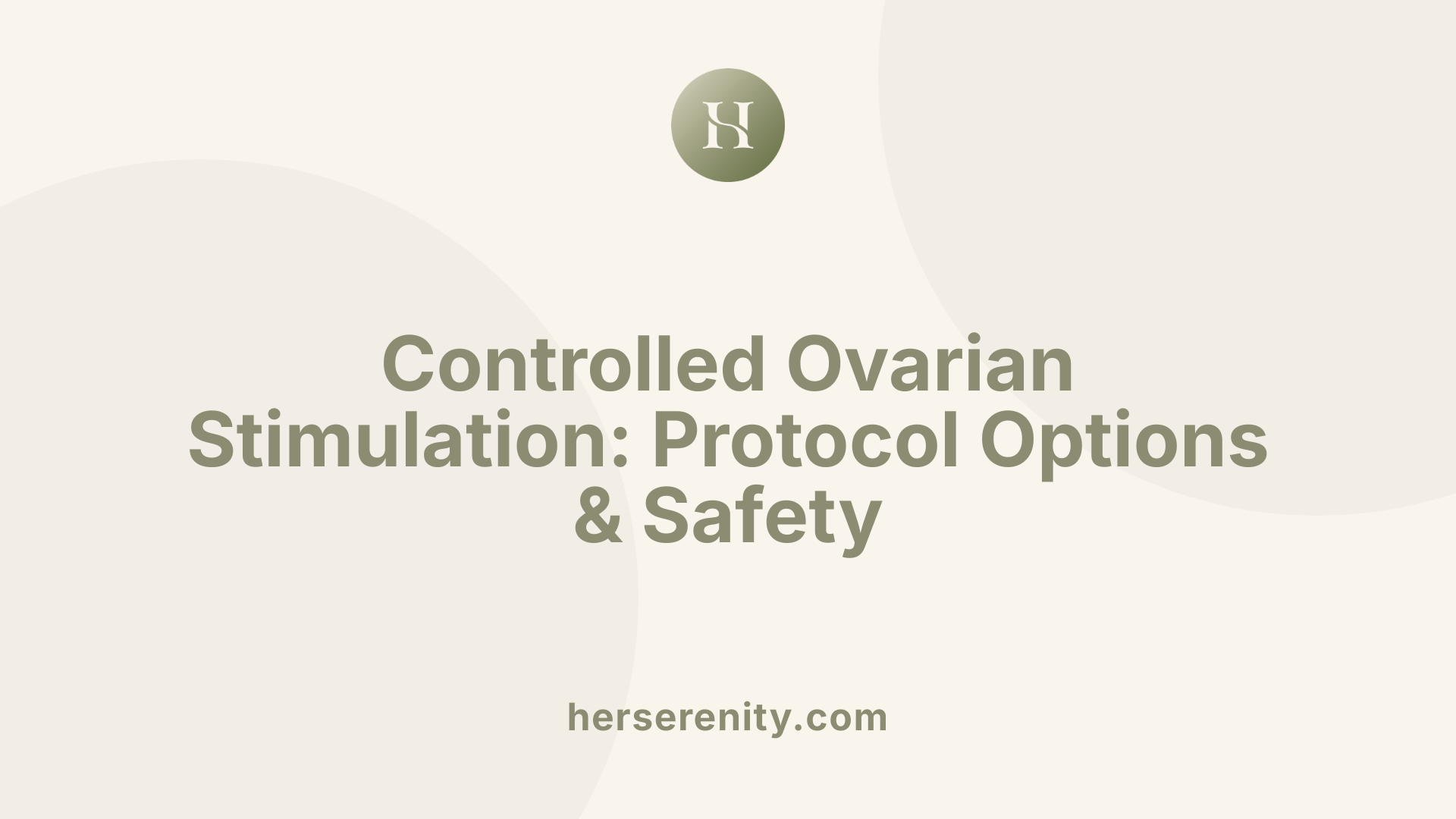 Controlled Ovarian Stimulation: Protocol Options &amp; Safety