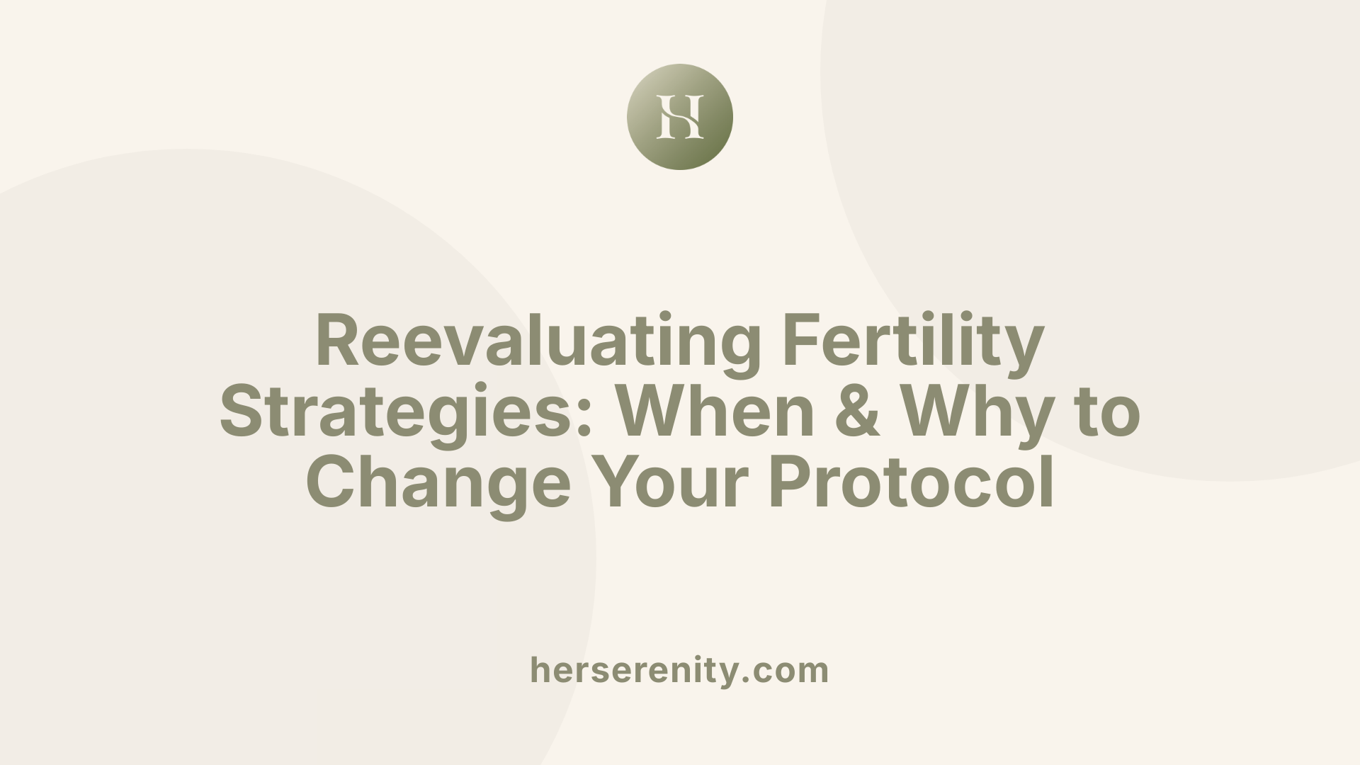 Reevaluating Fertility Strategies: When &amp; Why to Change Your Protocol