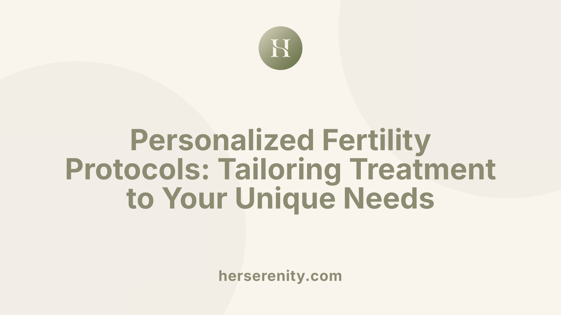 Personalized Fertility Protocols: Tailoring Treatment to Your Unique Needs