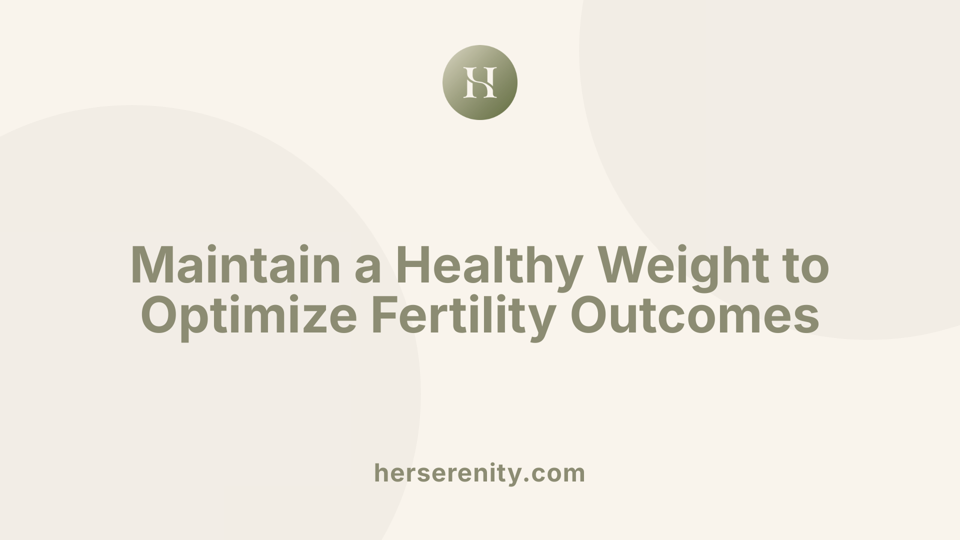 Maintain a Healthy Weight to Optimize Fertility Outcomes