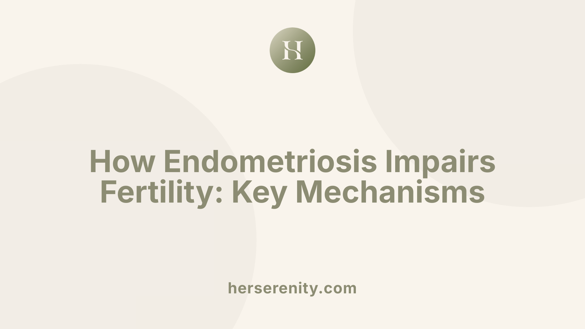 How Endometriosis Impairs Fertility: Key Mechanisms