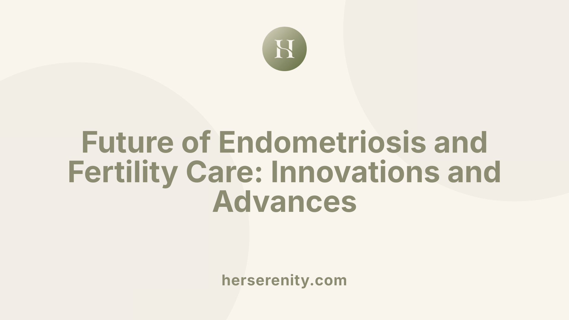 Future of Endometriosis and Fertility Care: Innovations and Advances
