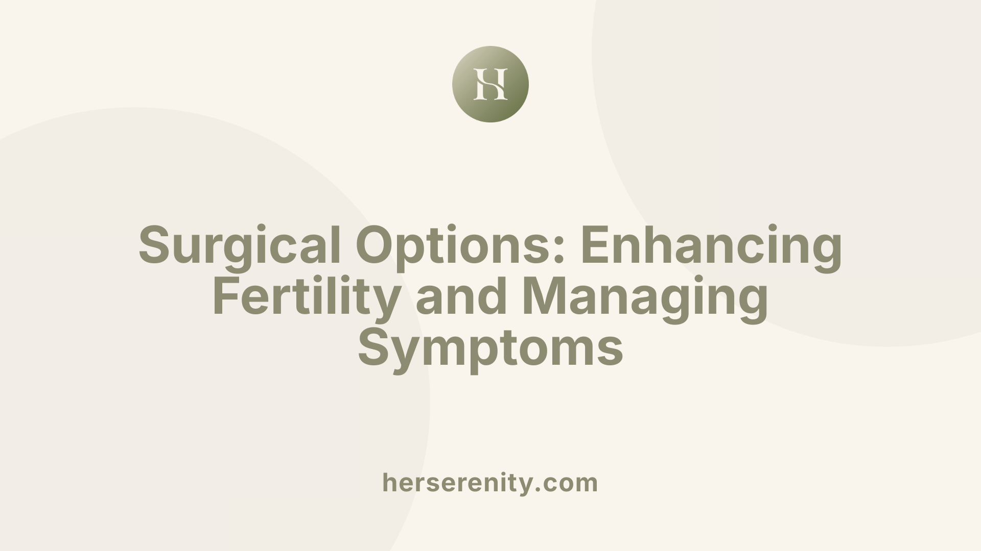 Surgical Options: Enhancing Fertility and Managing Symptoms