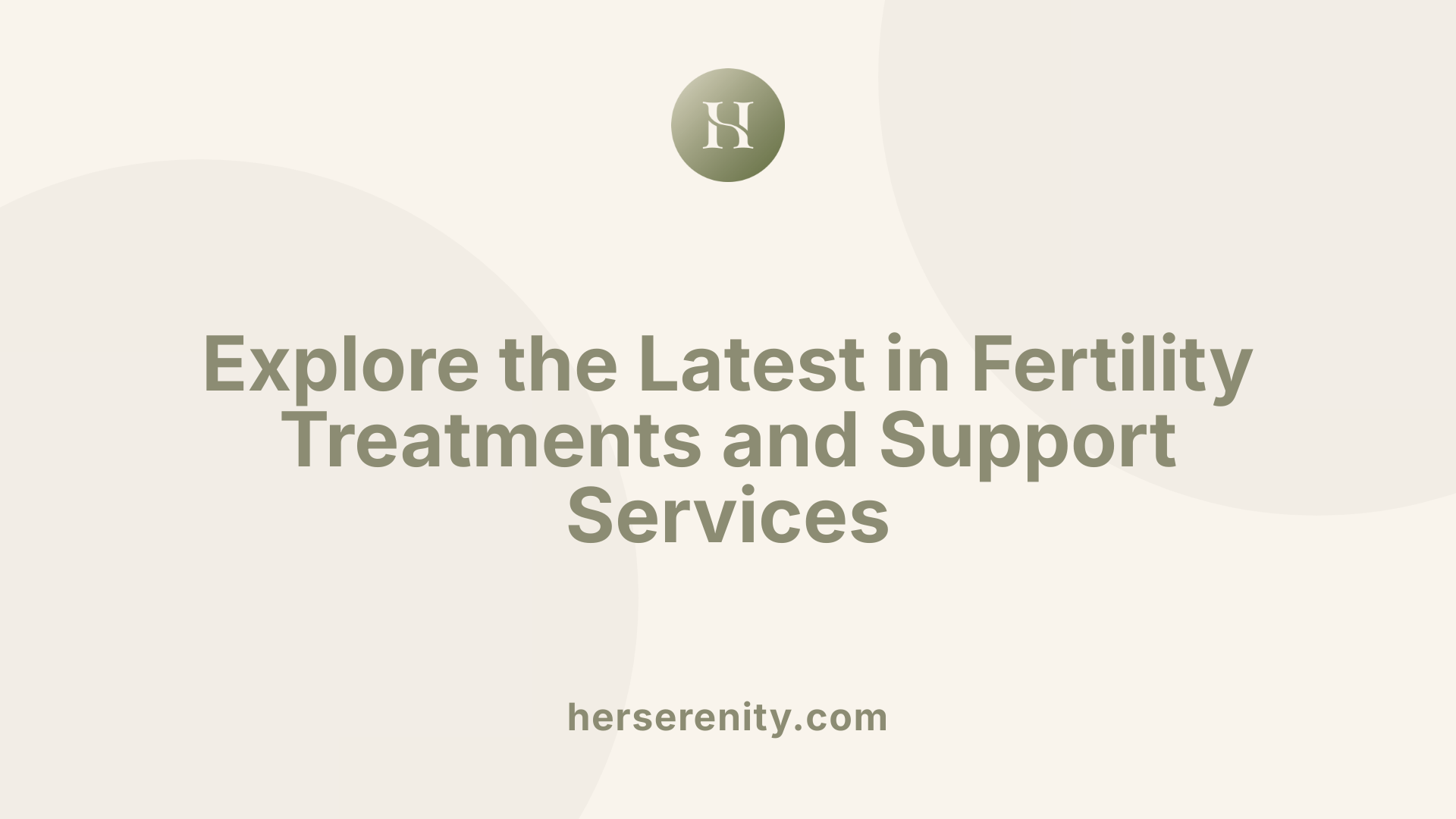 Explore the Latest in Fertility Treatments and Support Services