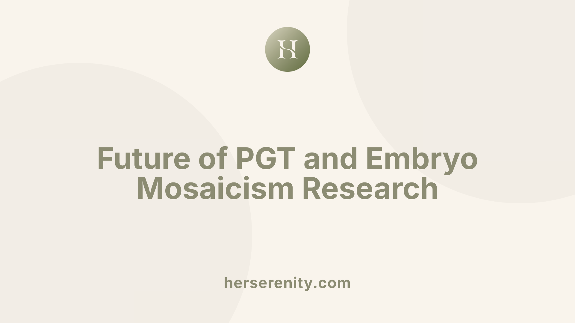 Future of PGT and Embryo Mosaicism Research