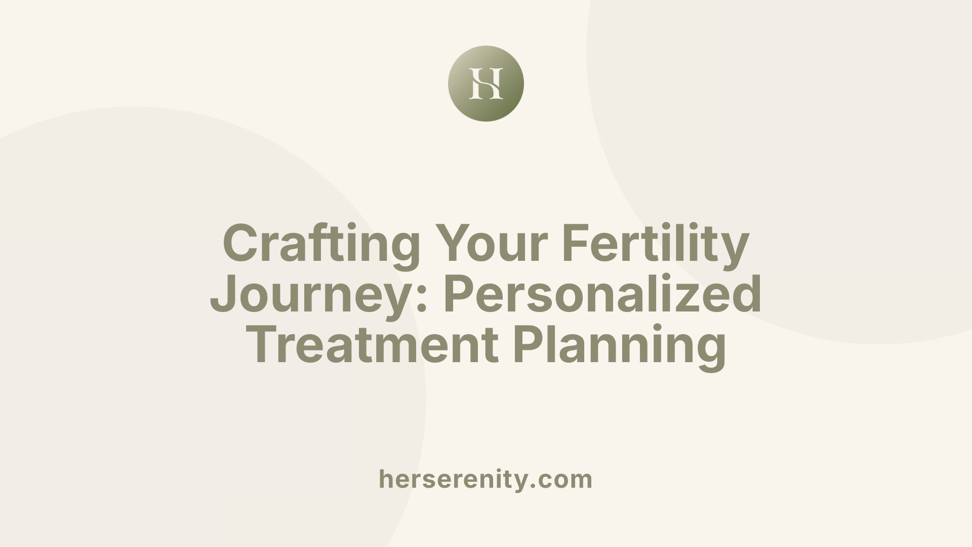 Crafting Your Fertility Journey: Personalized Treatment Planning
