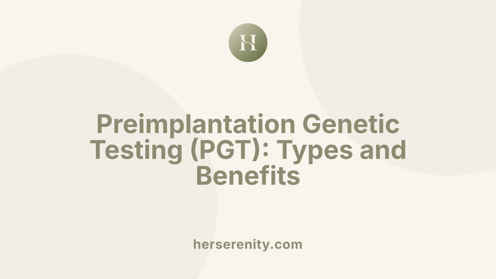 Preimplantation Genetic Testing (PGT): Types and Benefits
