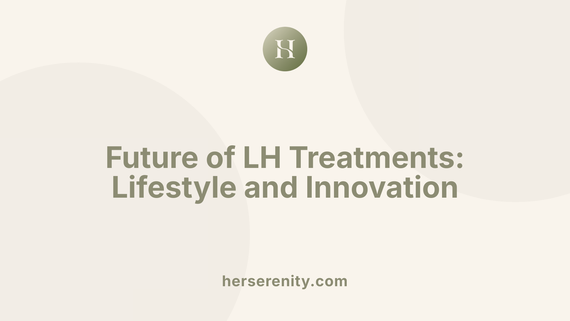 Future of LH Treatments: Lifestyle and Innovation