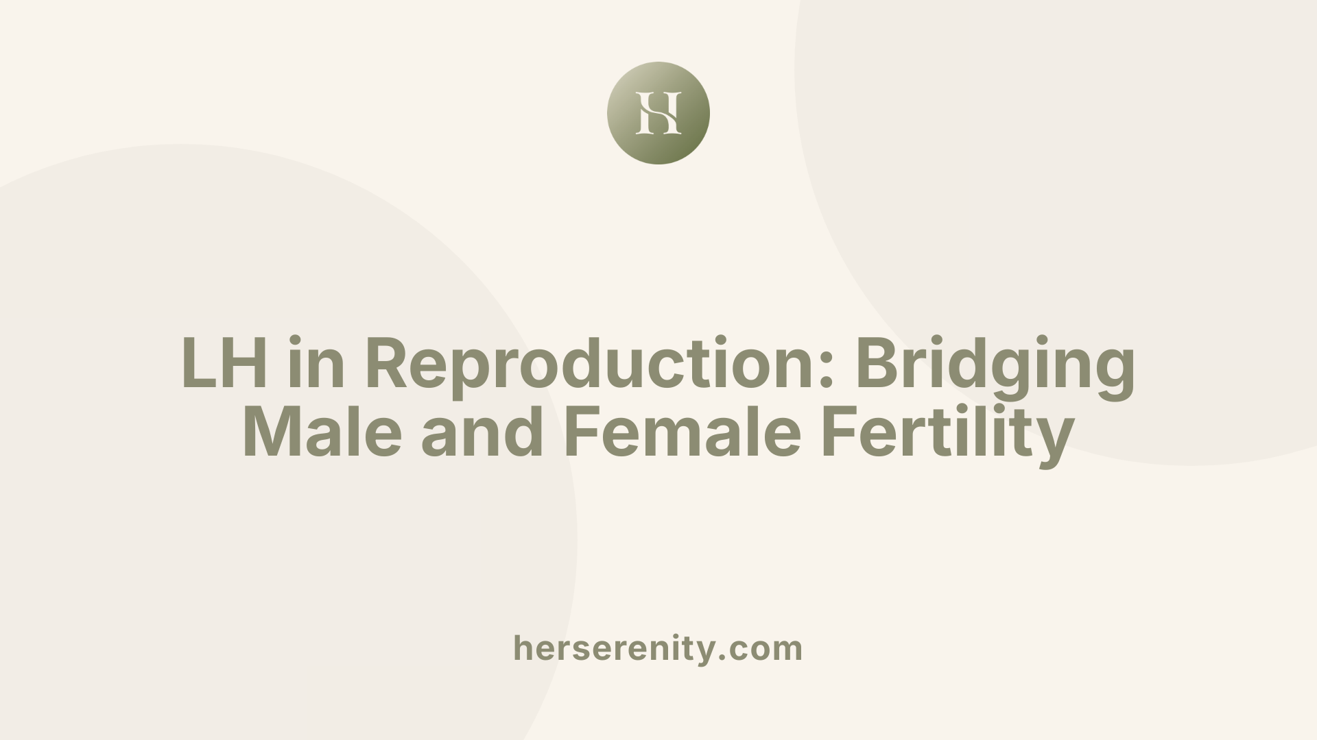 LH in Reproduction: Bridging Male and Female Fertility