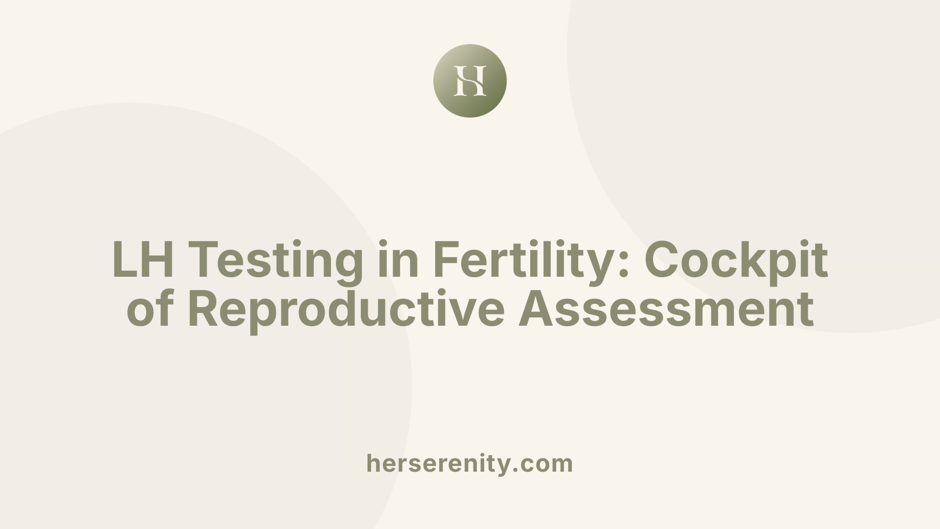 LH Testing in Fertility: Cockpit of Reproductive Assessment