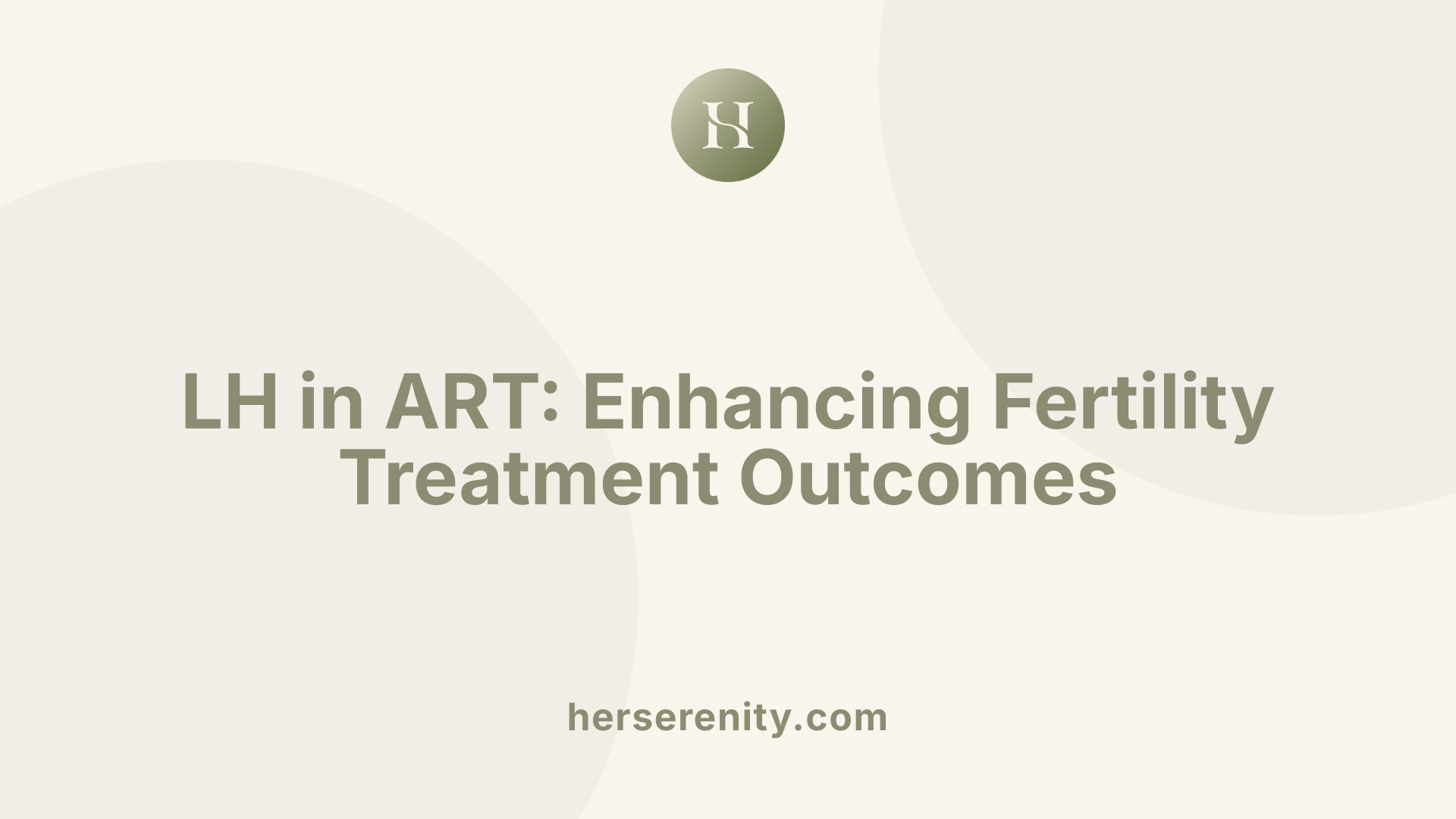 LH in ART: Enhancing Fertility Treatment Outcomes